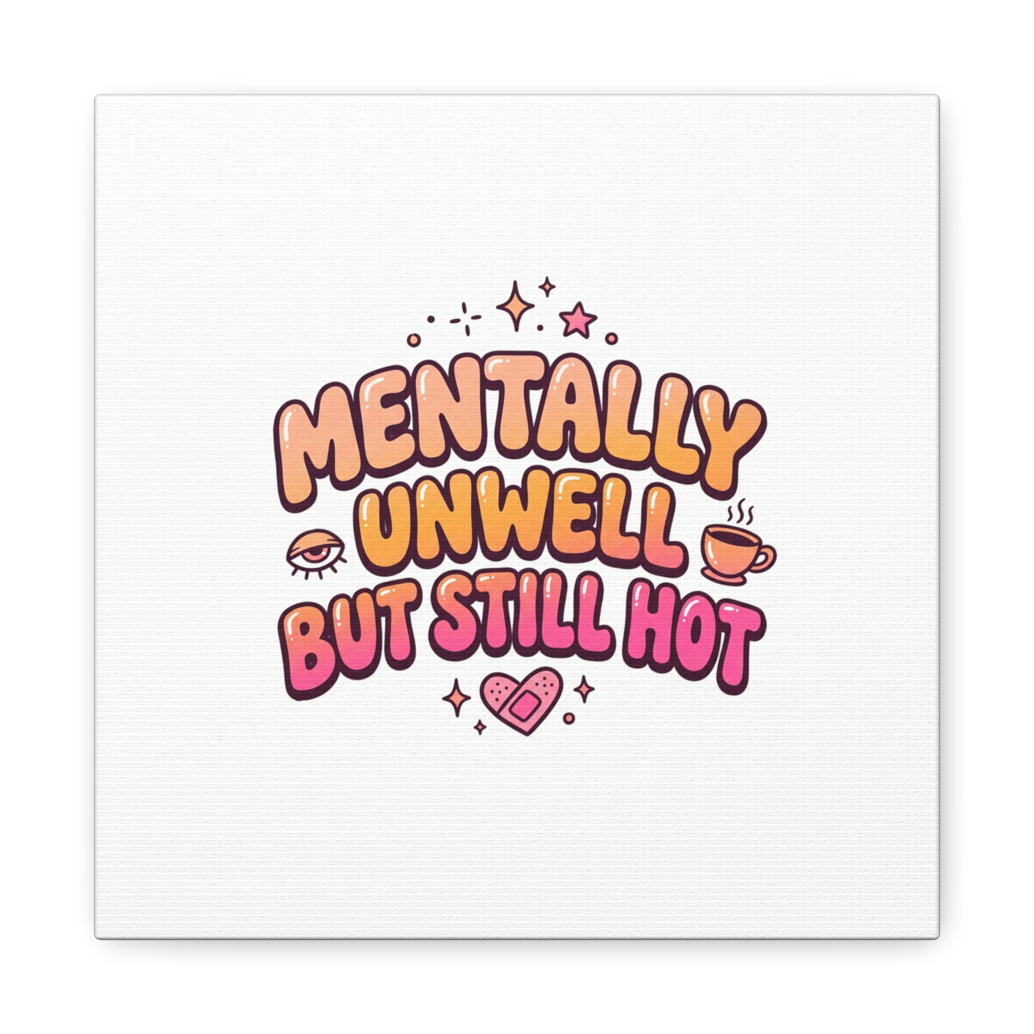 Mentally Unwell But Still Hot Canvas | wellness sarcasm, retro wavy text