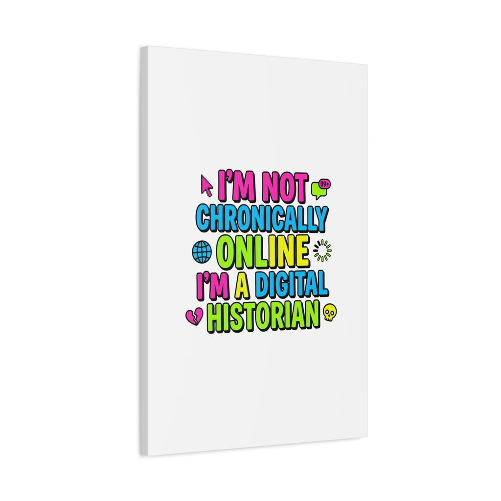 I'm Not Chronically Online I'm a Digital Historian Canvas | meme-core, cringe-core wall art