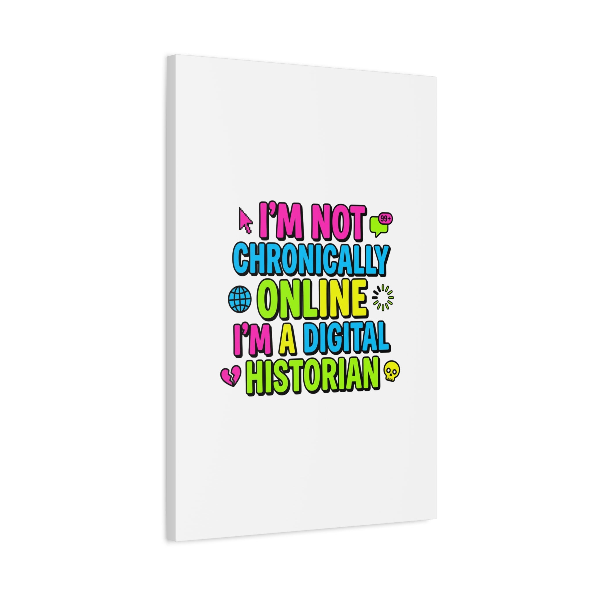 I'm Not Chronically Online I'm a Digital Historian Canvas | meme-core, cringe-core wall art