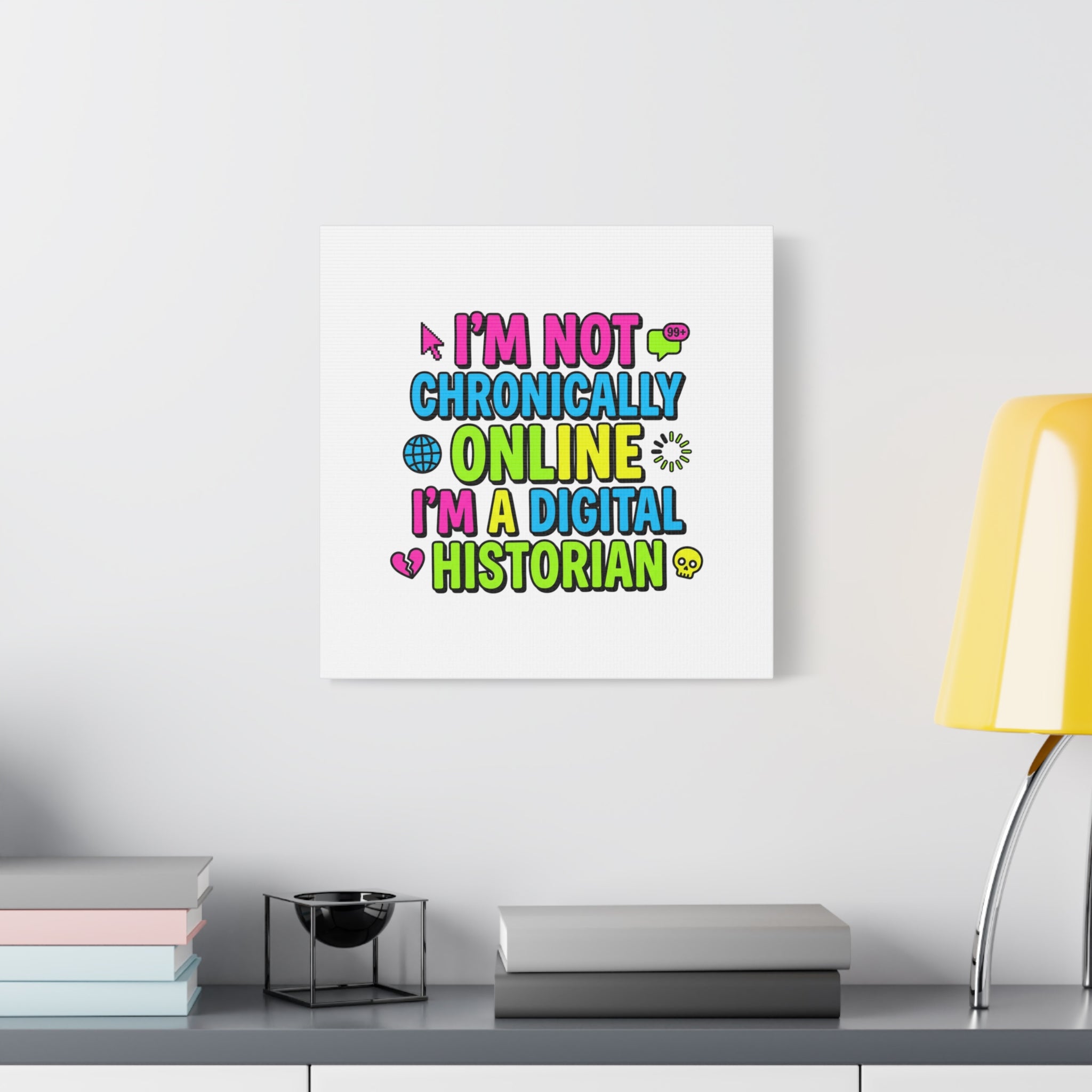 I'm Not Chronically Online I'm a Digital Historian Canvas | meme-core, cringe-core wall art