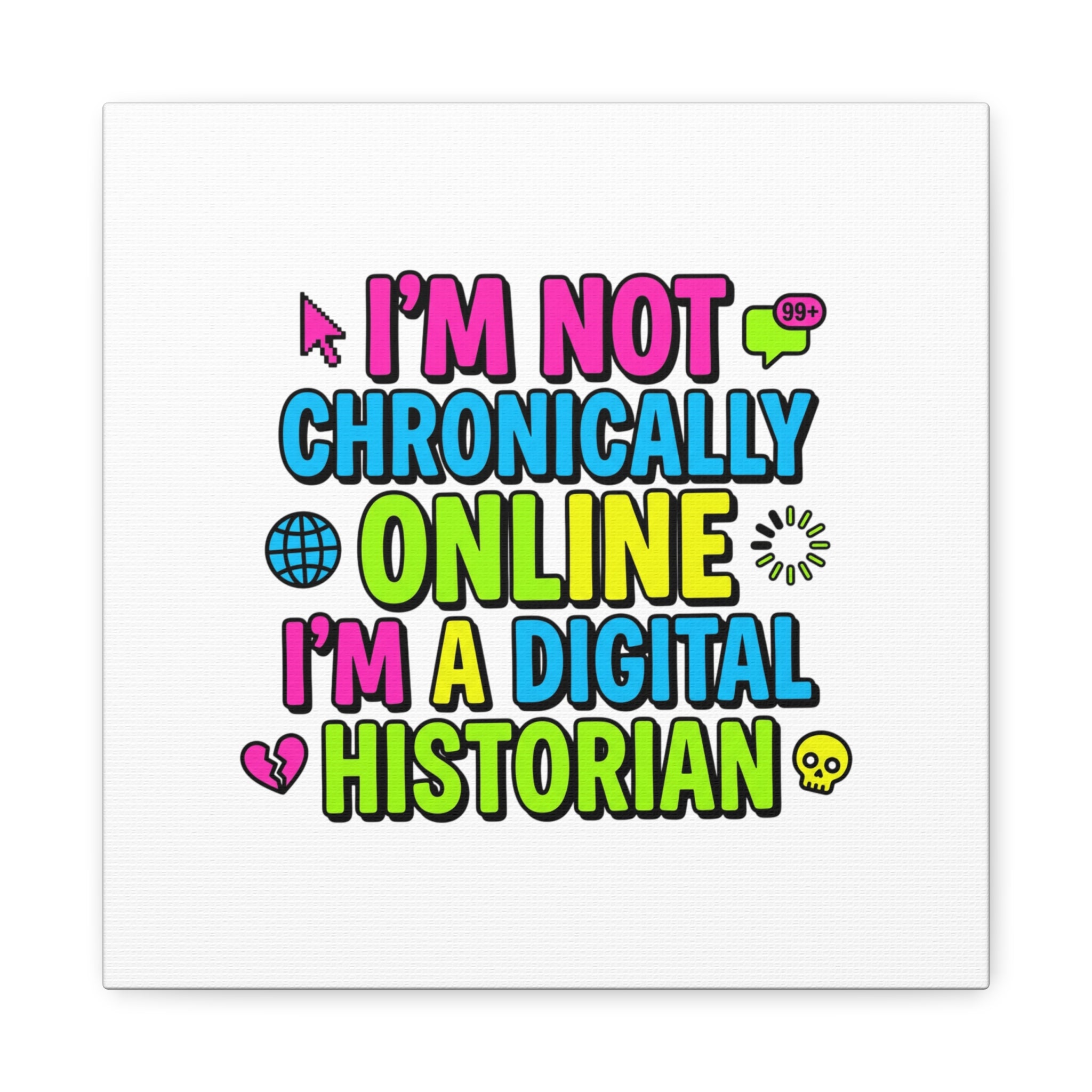 I'm Not Chronically Online I'm a Digital Historian Canvas | meme-core, cringe-core wall art