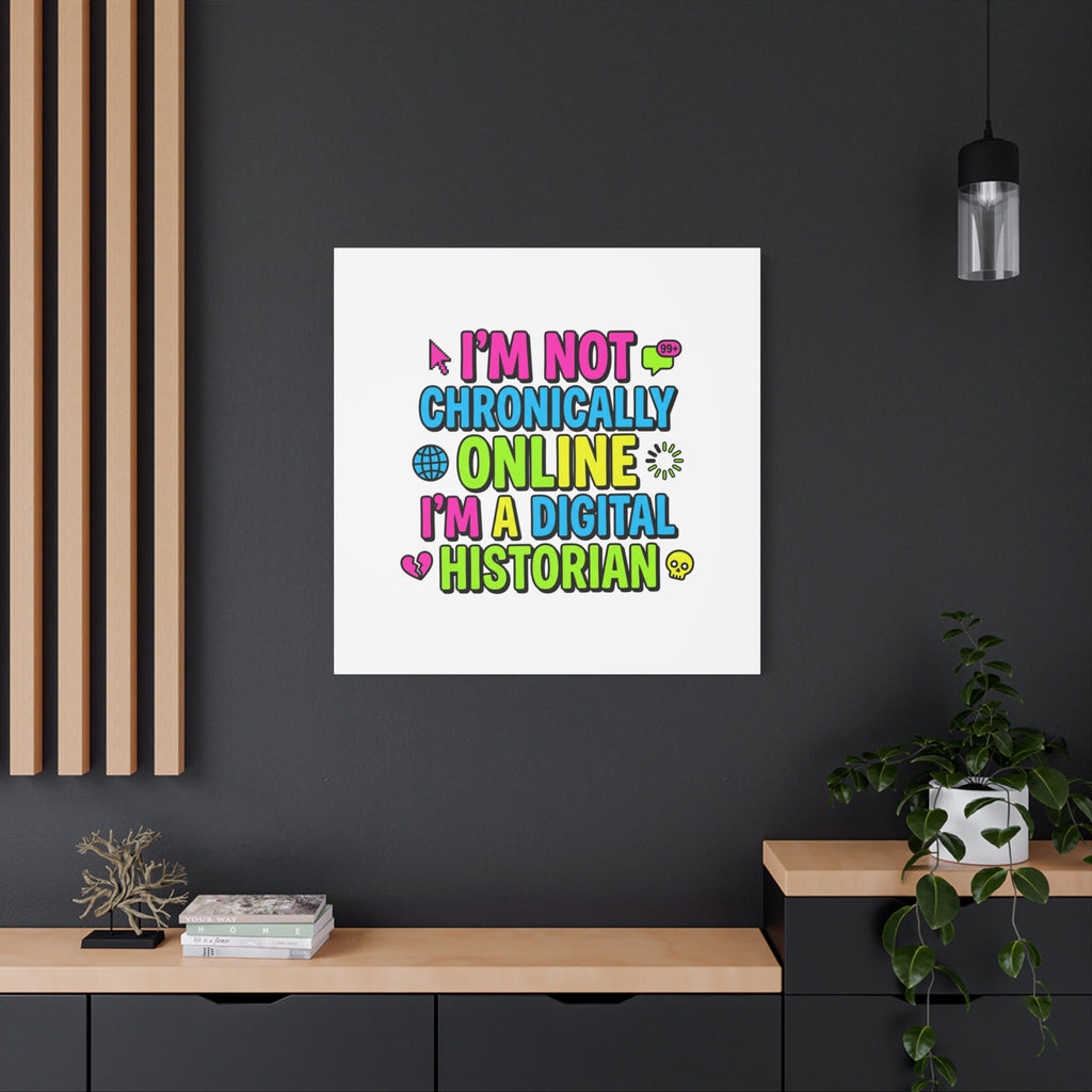 I'm Not Chronically Online I'm a Digital Historian Canvas | meme-core, cringe-core wall art