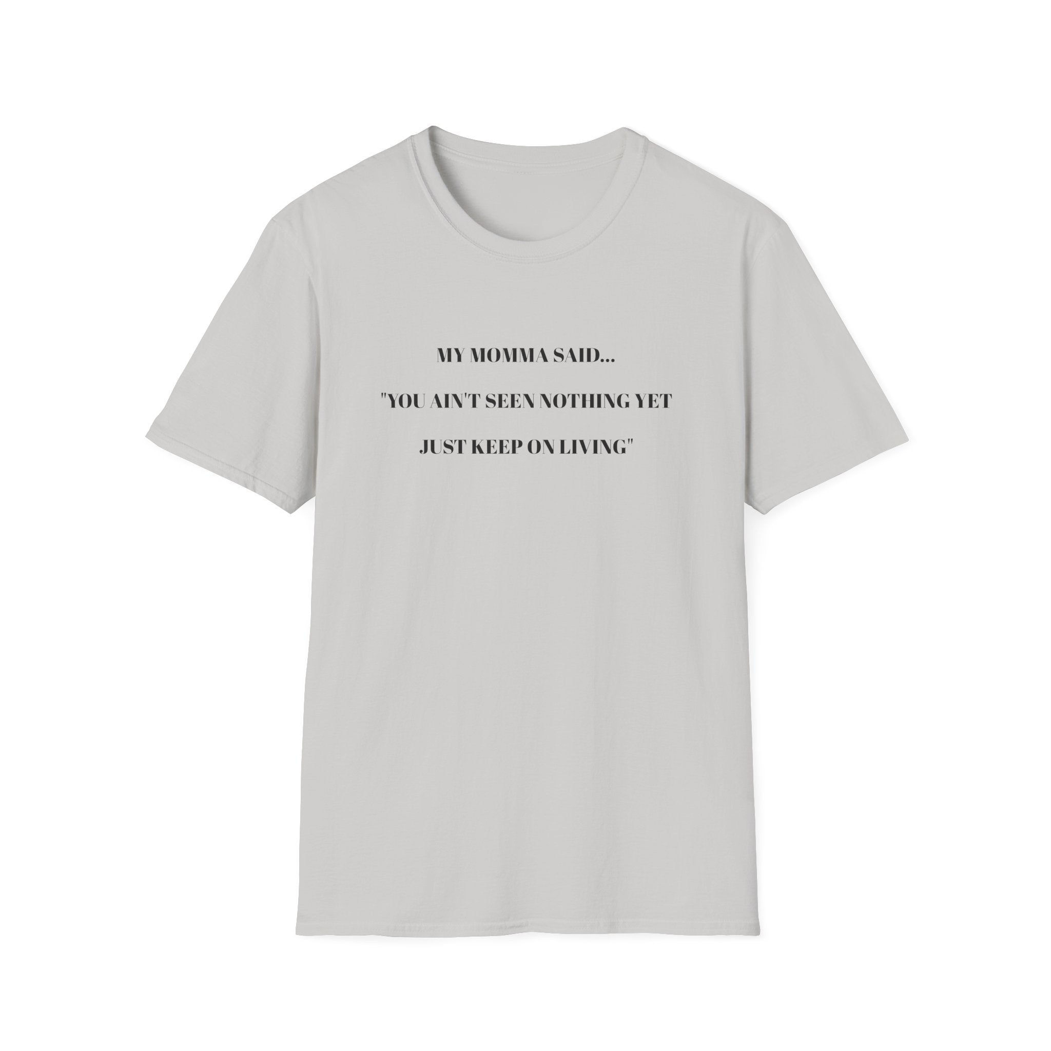 Motivational Unisex T-Shirt - YOU AIN'T SEEN NOTHING YET JUST KEEP ON LIVING