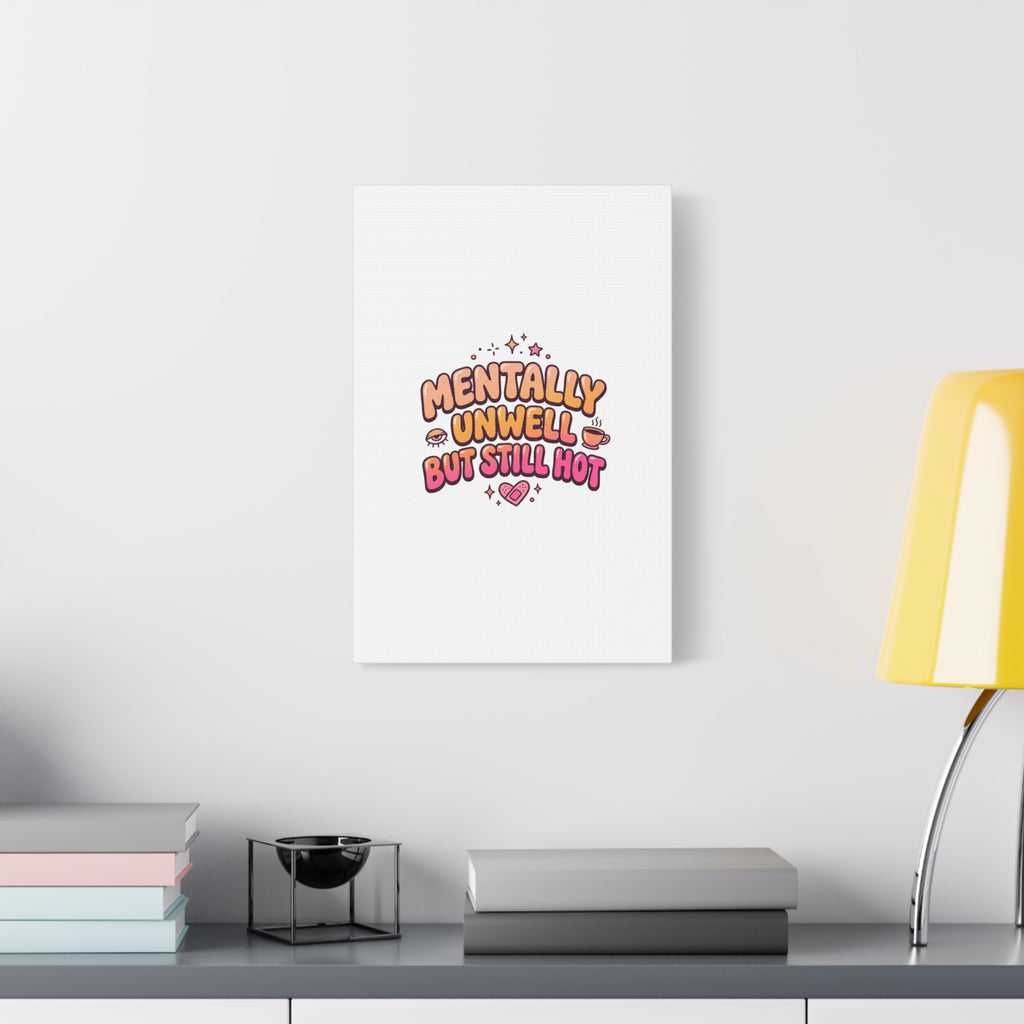 Mentally Unwell But Still Hot Canvas | wellness sarcasm, retro wavy text