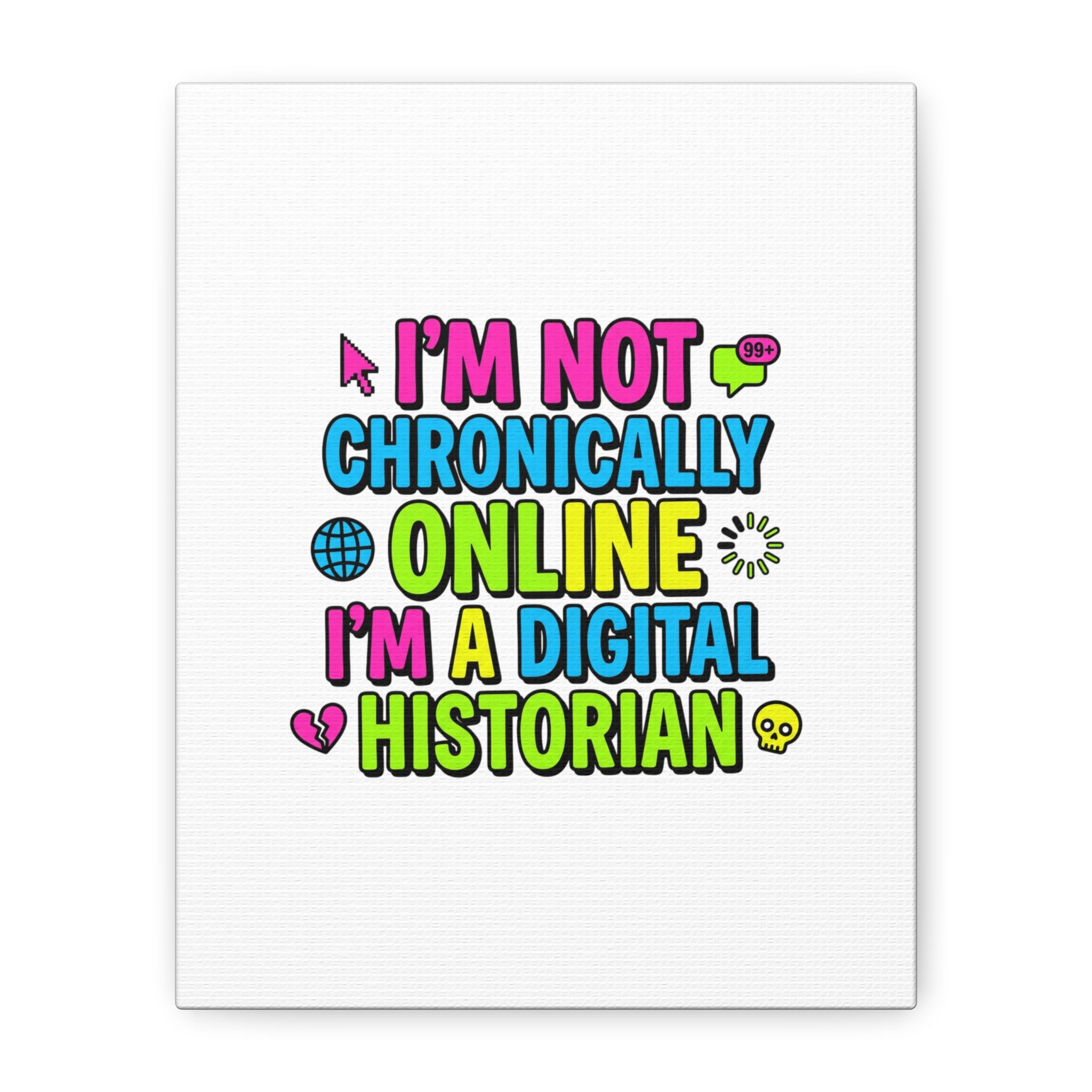 I'm Not Chronically Online I'm a Digital Historian Canvas | meme-core, cringe-core wall art