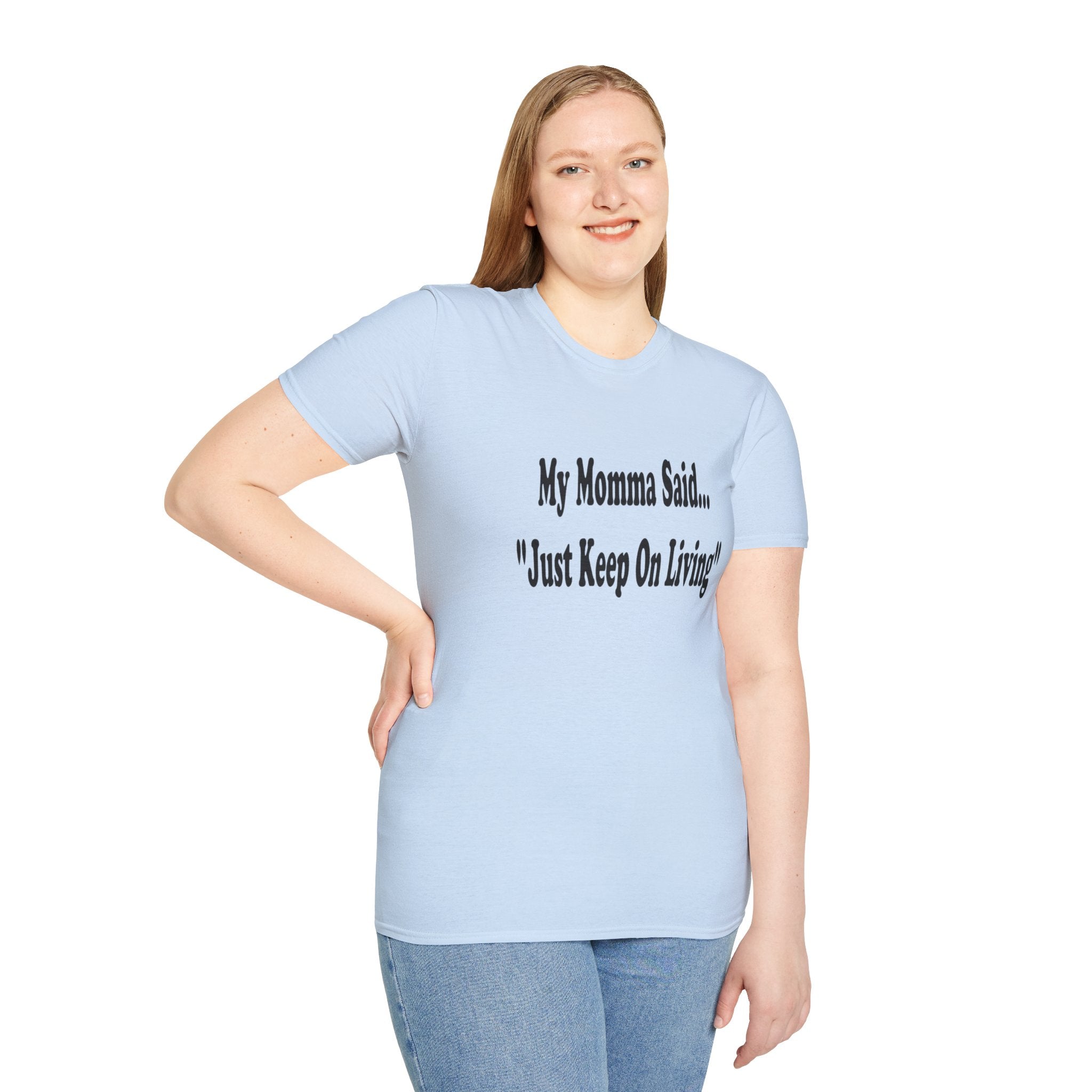T-Shirt — "My Momma Said... 'Just Keep On Living'" Inspirational Tee