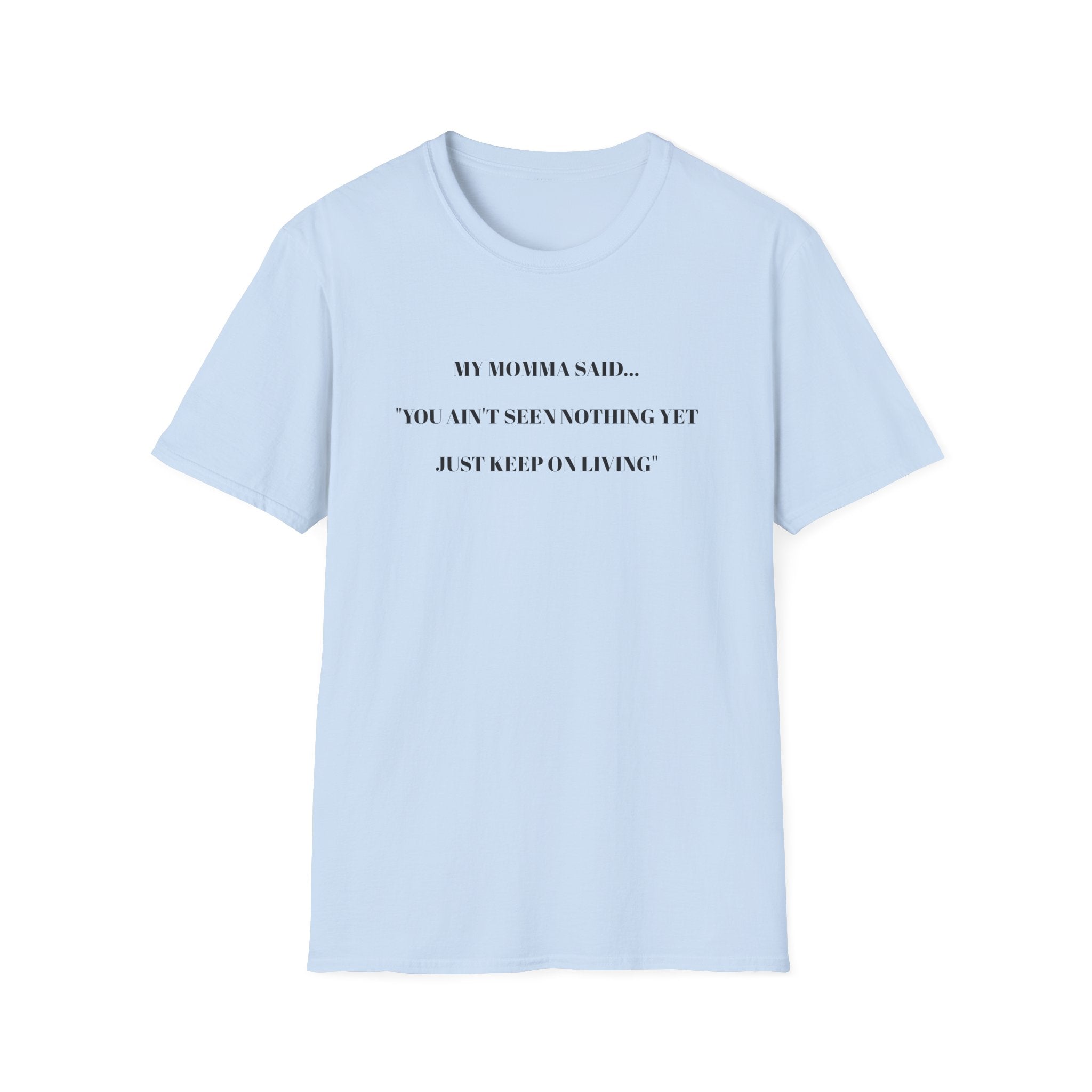Motivational Unisex T-Shirt - YOU AIN'T SEEN NOTHING YET JUST KEEP ON LIVING