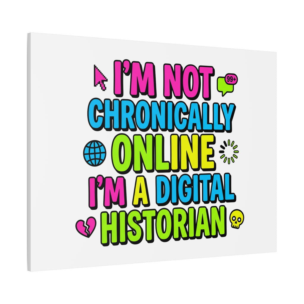 I'm Not Chronically Online I'm a Digital Historian Canvas | meme-core, cringe-core wall art