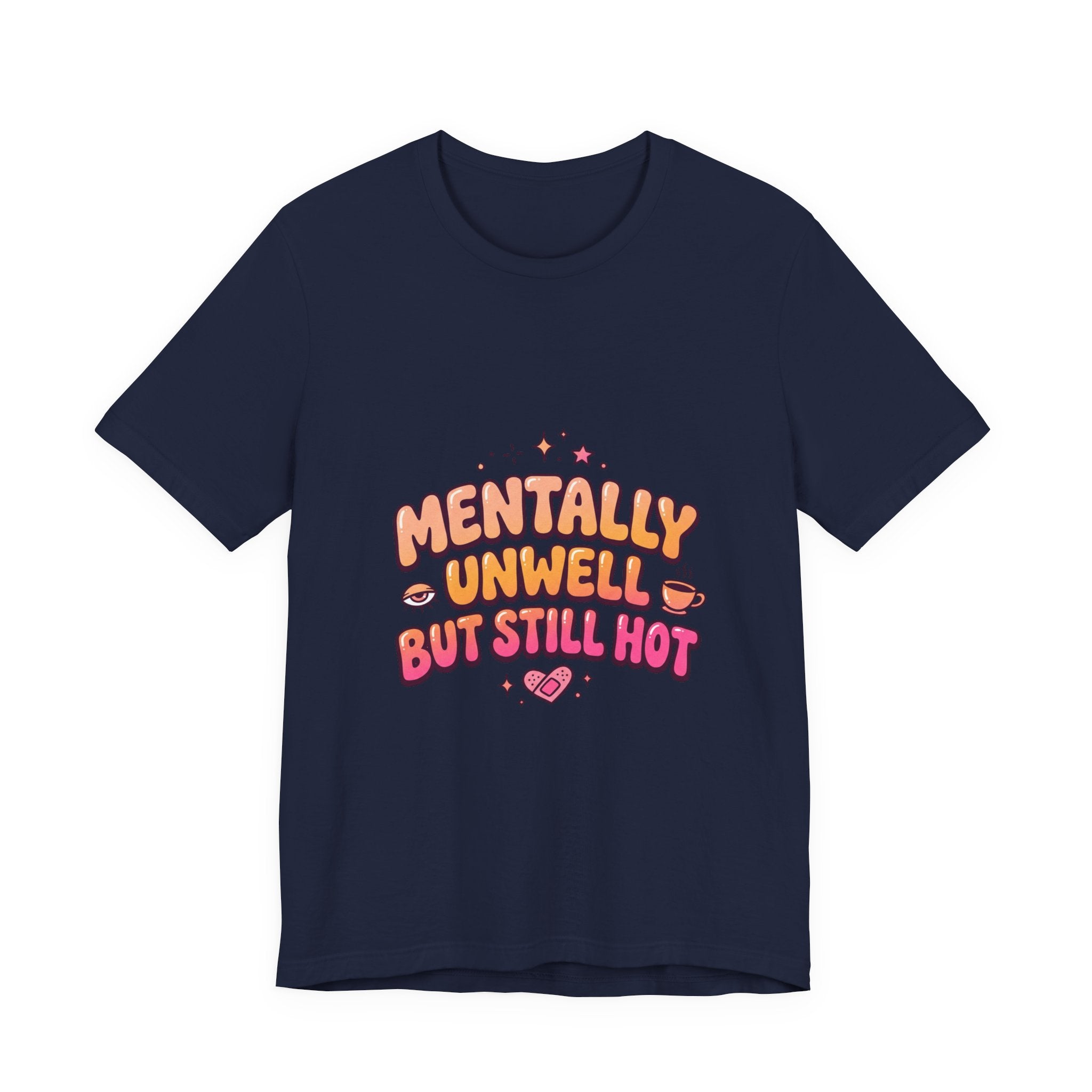 Mentally Unwell But Still Hot Tee | mental health humor, wellness sarcasm