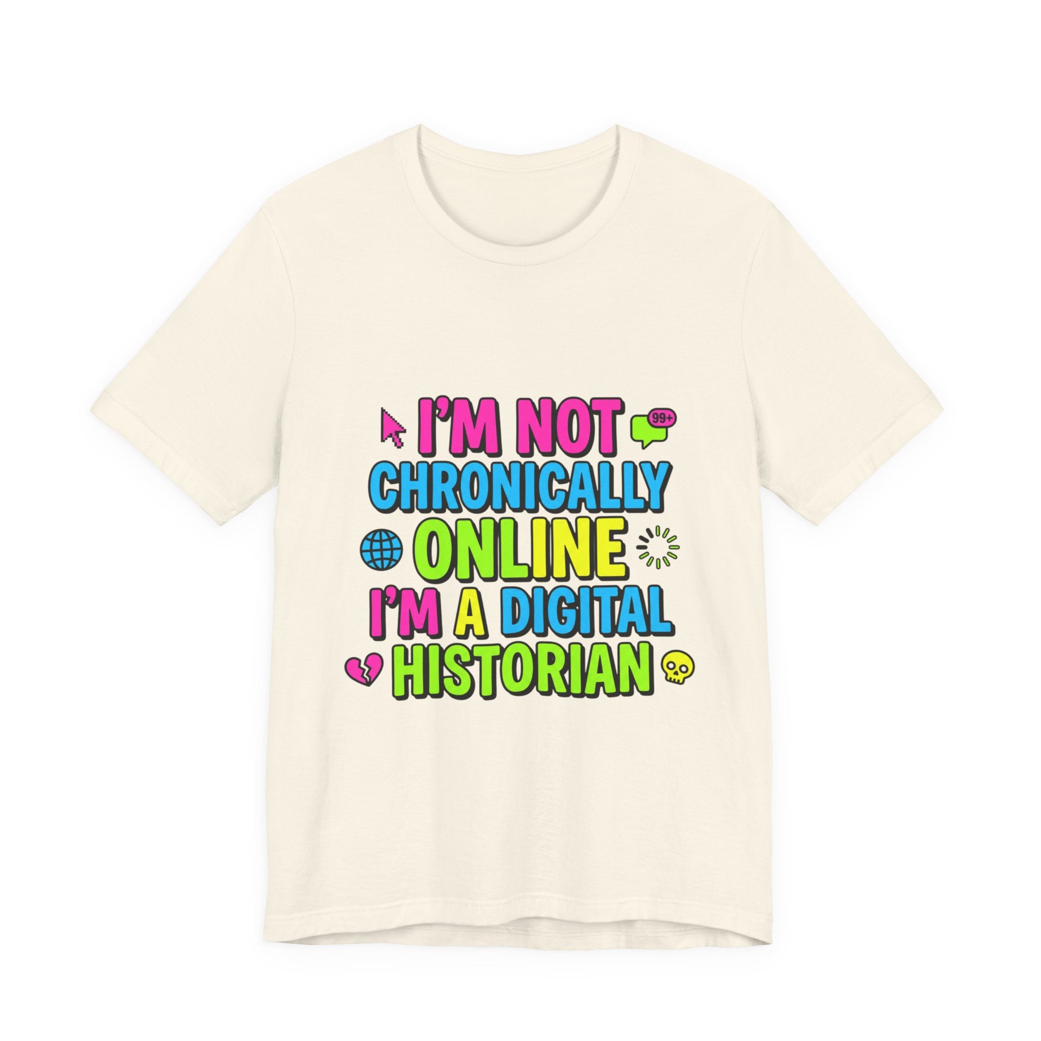 I'm Not Chronically Online I'm a Digital Historian T-Shirt | meme shirt, ironic tee