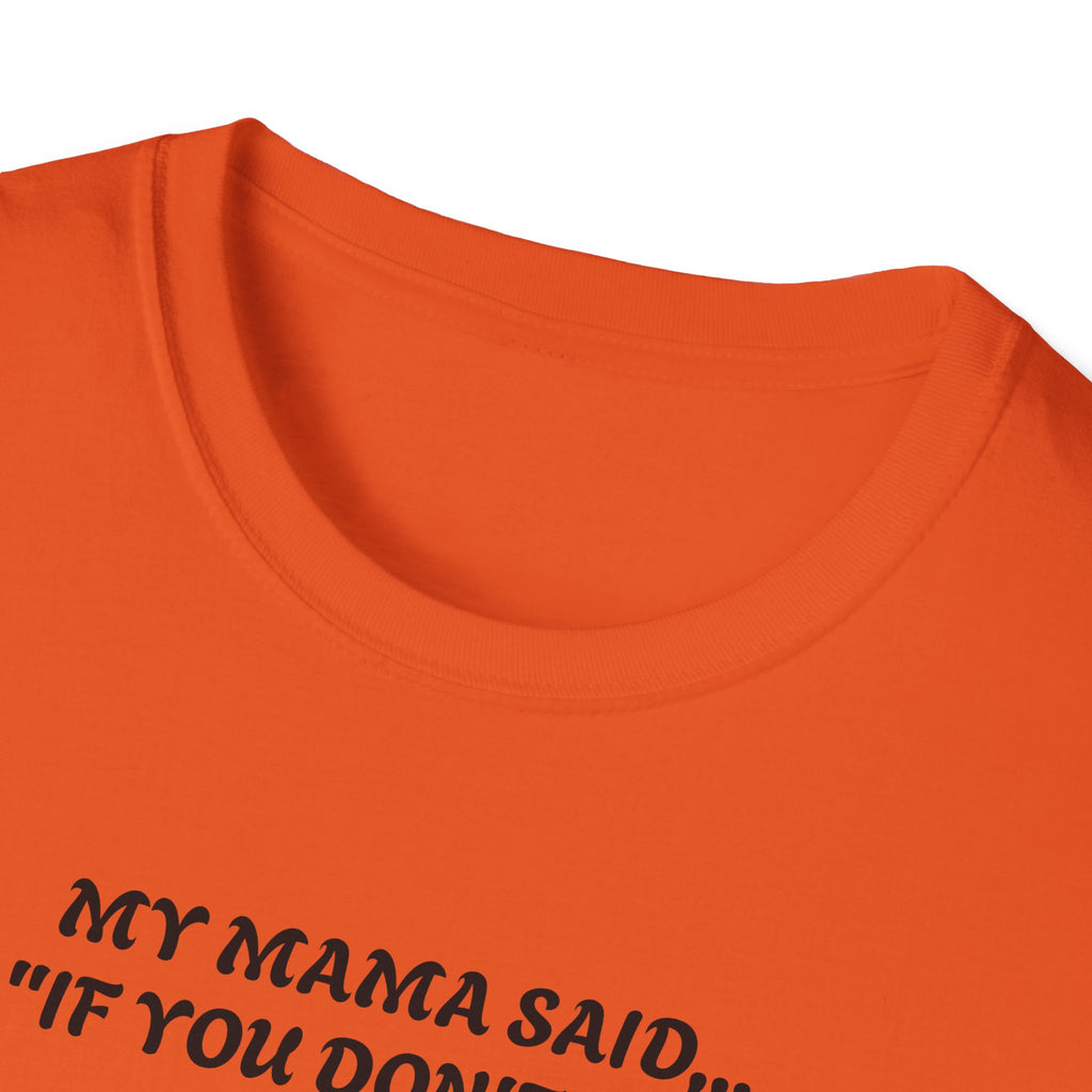 Unisex T-Shirt - My Momma Said if You Don't Stop Crying