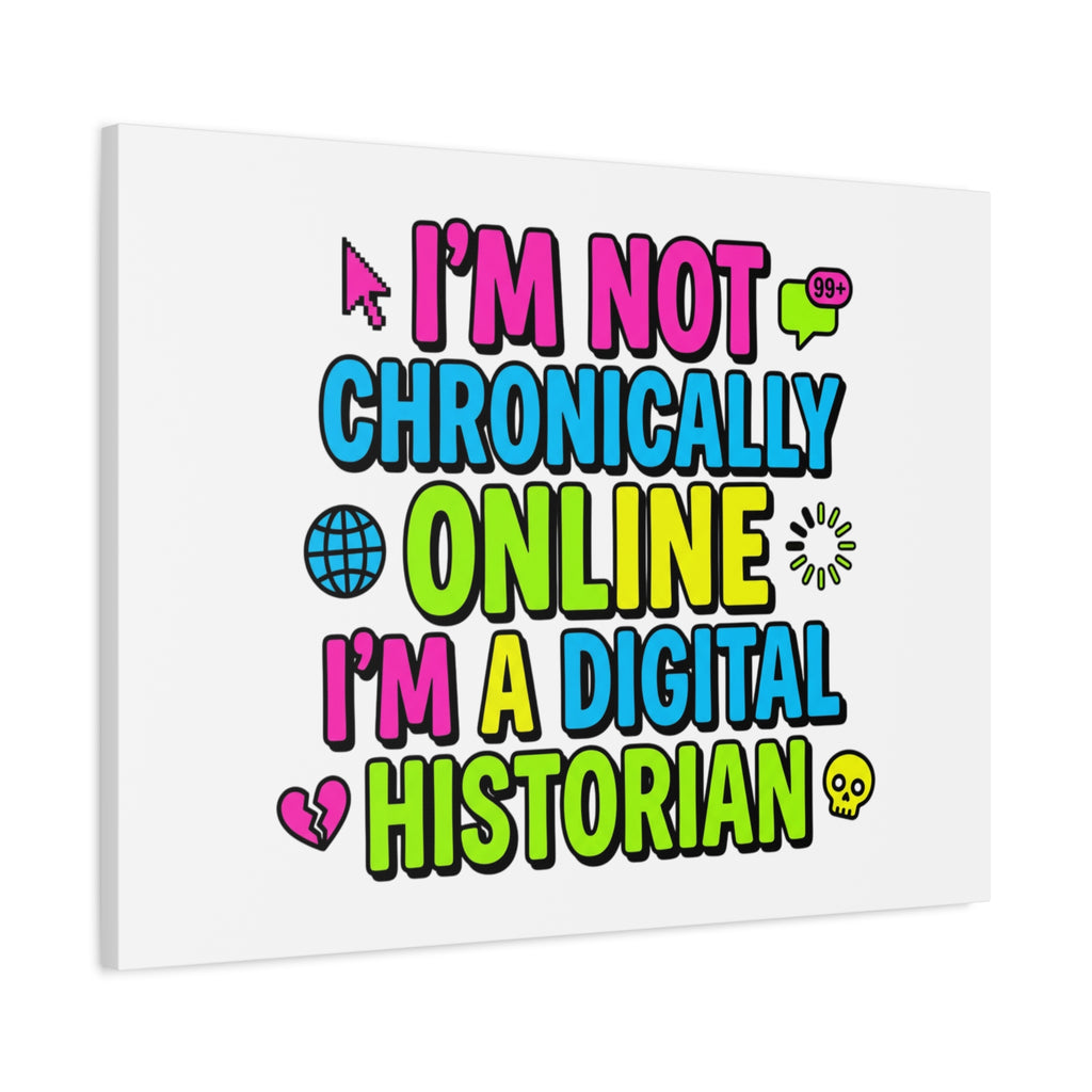 I'm Not Chronically Online I'm a Digital Historian Canvas | meme-core, cringe-core wall art