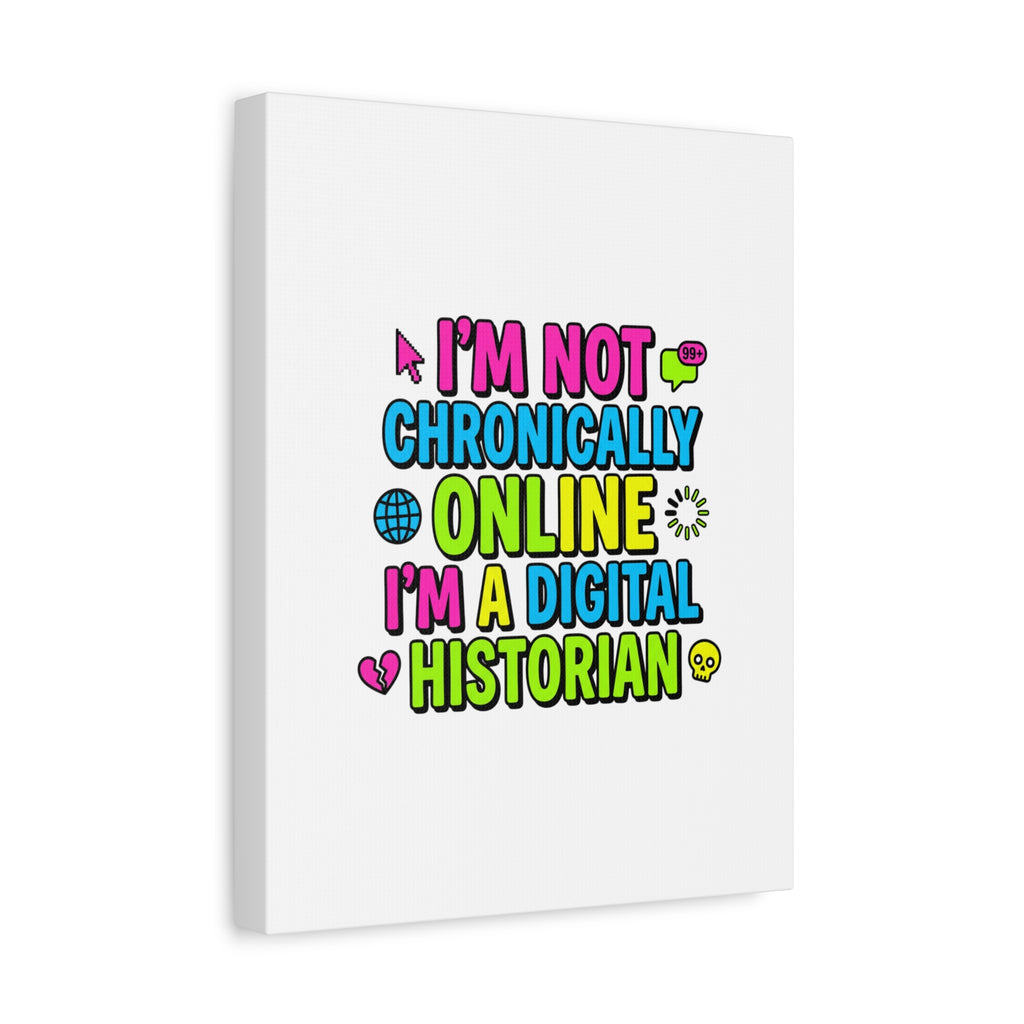 I'm Not Chronically Online I'm a Digital Historian Canvas | meme-core, cringe-core wall art
