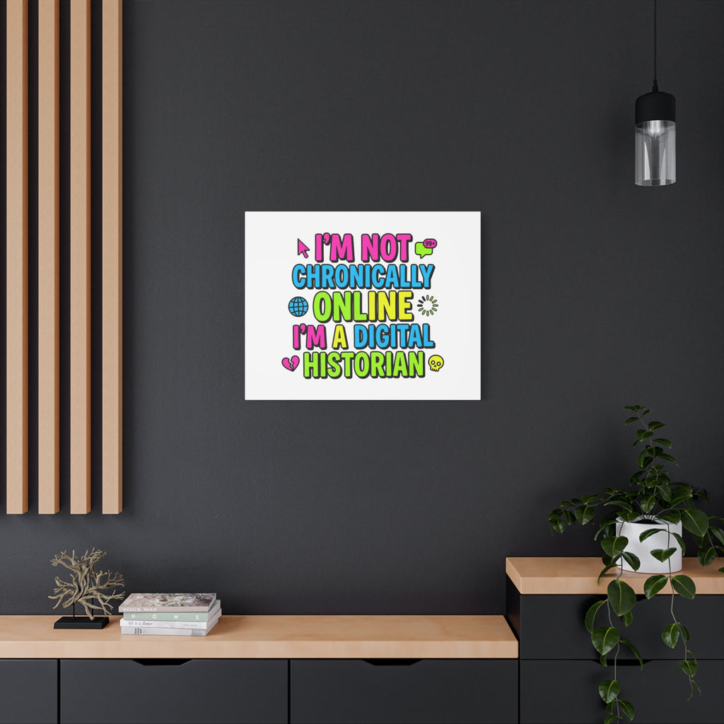 I'm Not Chronically Online I'm a Digital Historian Canvas | meme-core, cringe-core wall art