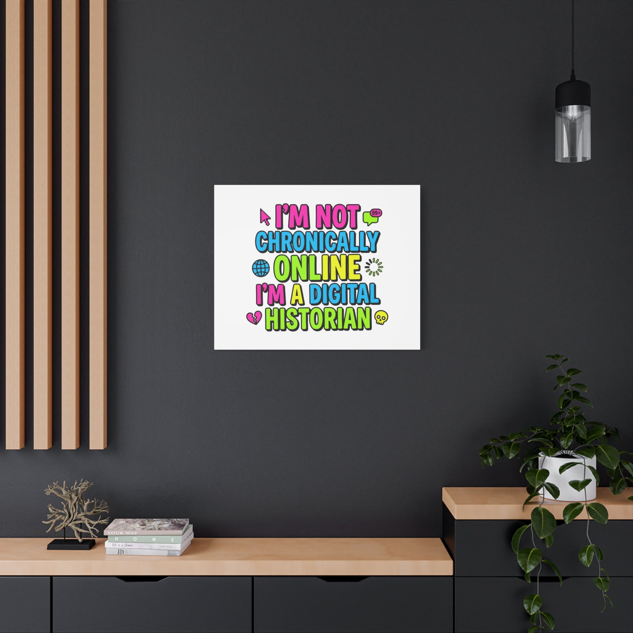 I'm Not Chronically Online I'm a Digital Historian Canvas | meme-core, cringe-core wall art