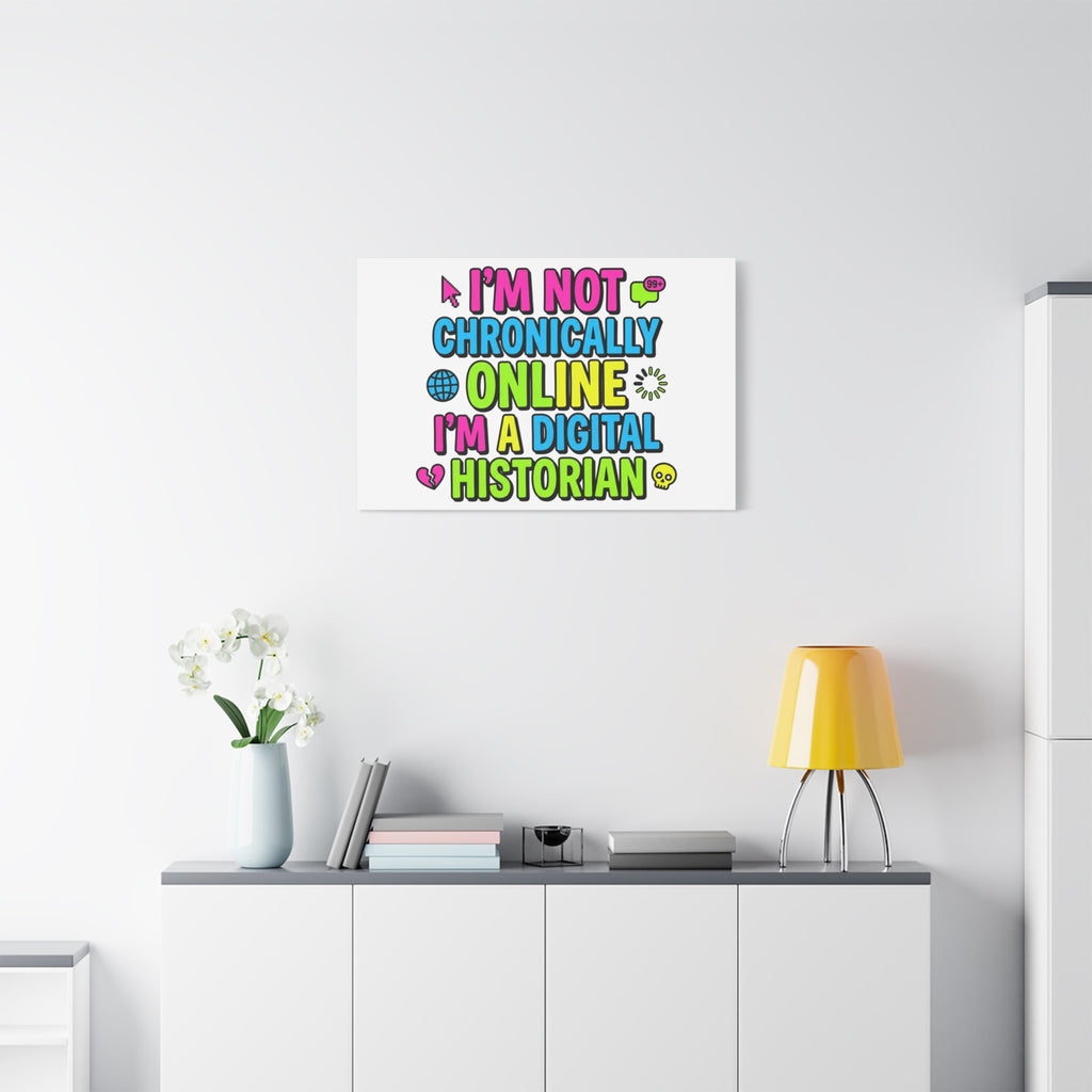 I'm Not Chronically Online I'm a Digital Historian Canvas | meme-core, cringe-core wall art