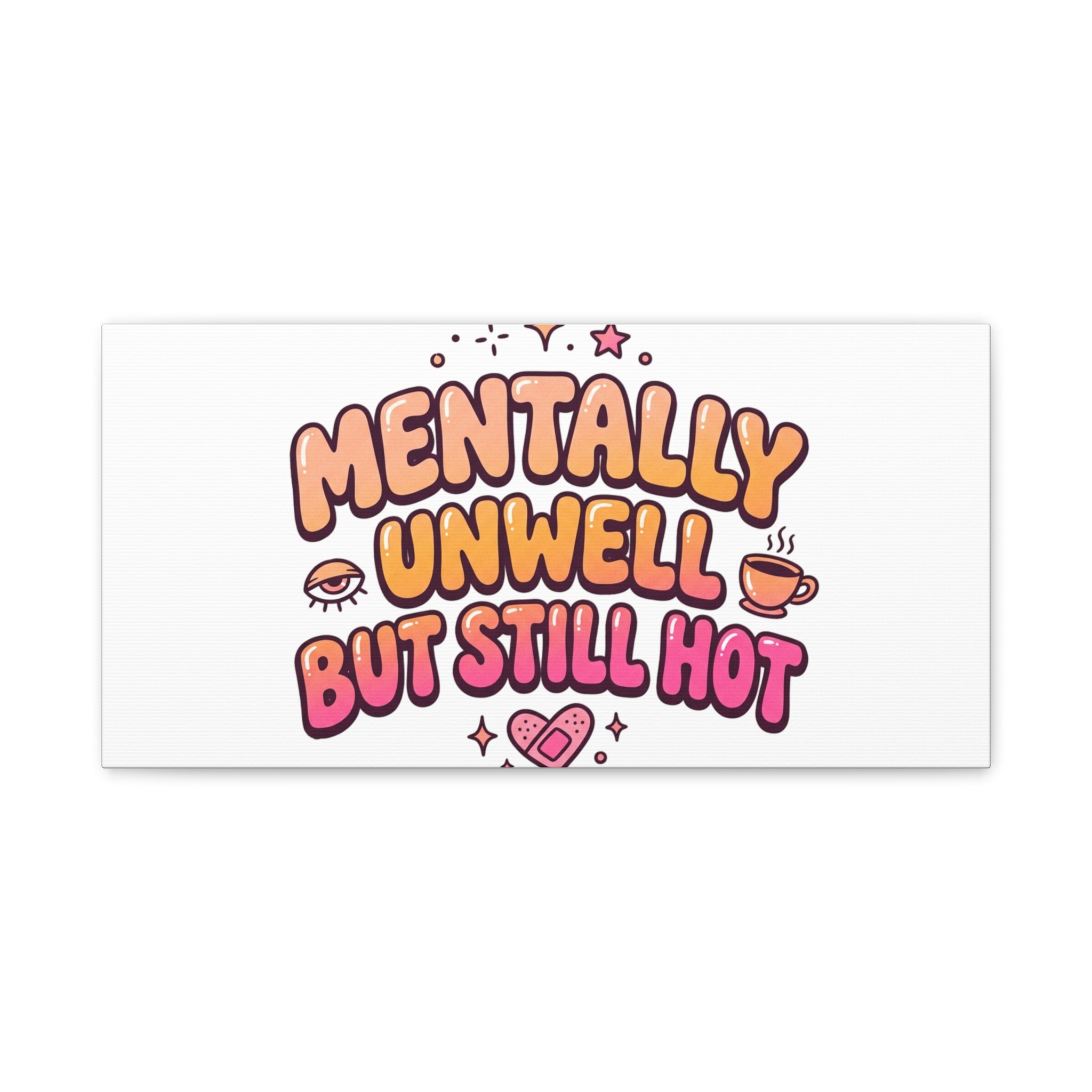 Mentally Unwell But Still Hot Canvas | wellness sarcasm, retro wavy text