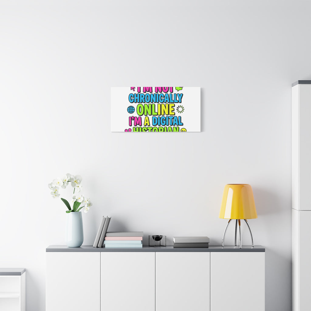 I'm Not Chronically Online I'm a Digital Historian Canvas | meme-core, cringe-core wall art