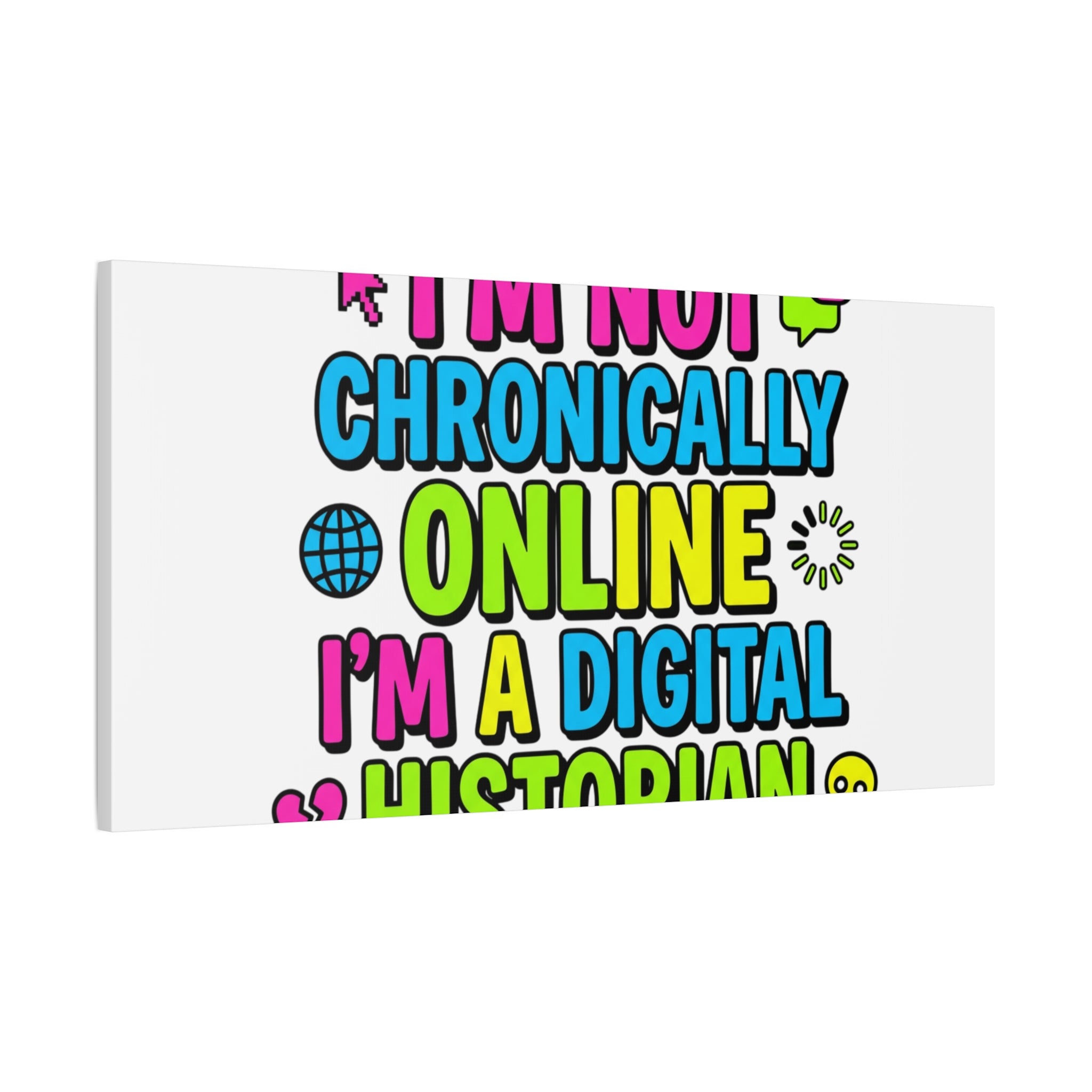 I'm Not Chronically Online I'm a Digital Historian Canvas | meme-core, cringe-core wall art