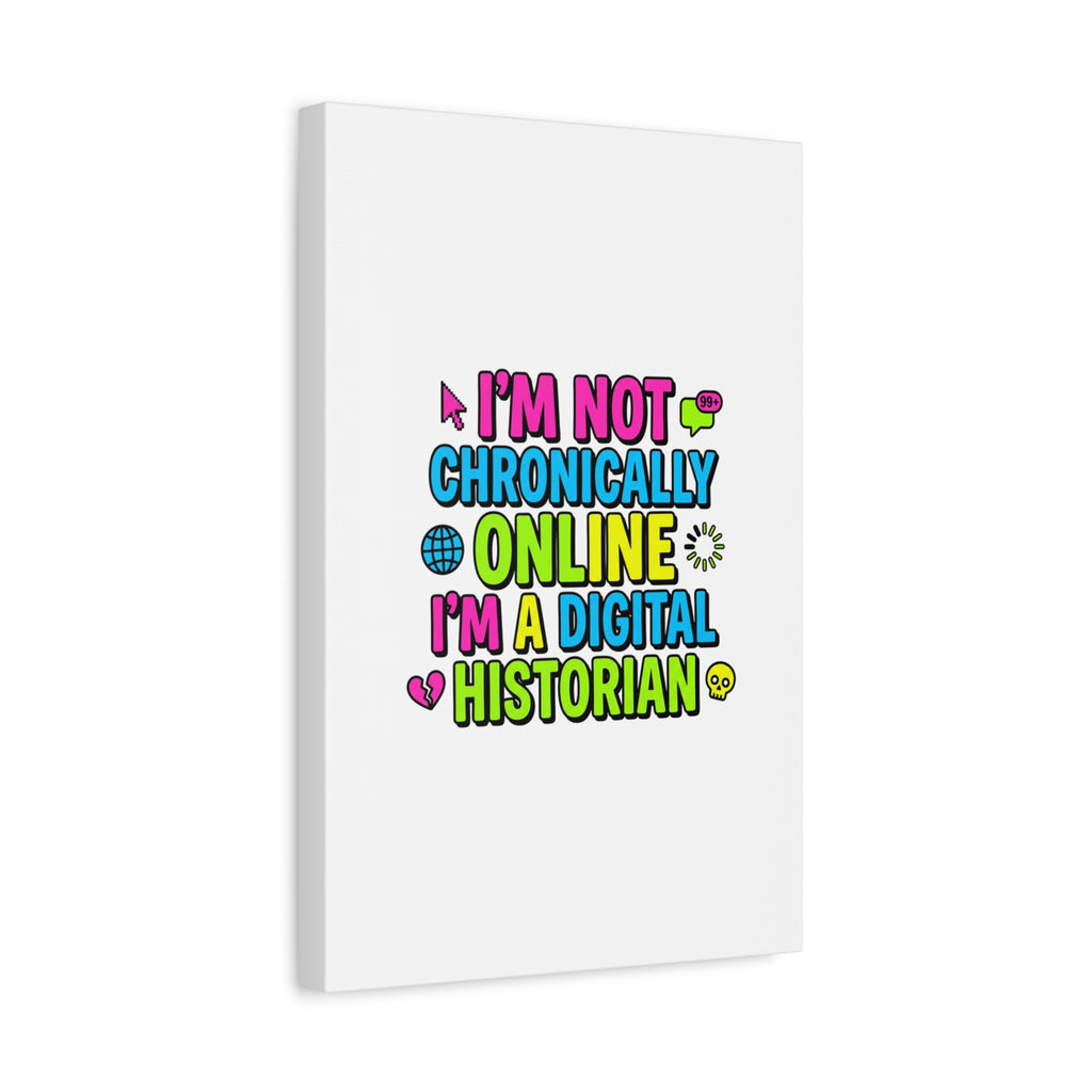 I'm Not Chronically Online I'm a Digital Historian Canvas | meme-core, cringe-core wall art