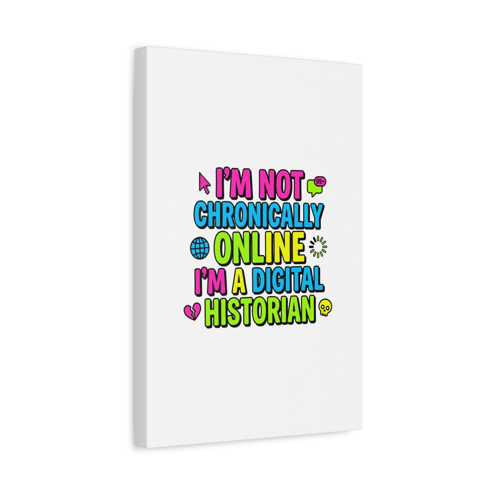 I'm Not Chronically Online I'm a Digital Historian Canvas | meme-core, cringe-core wall art