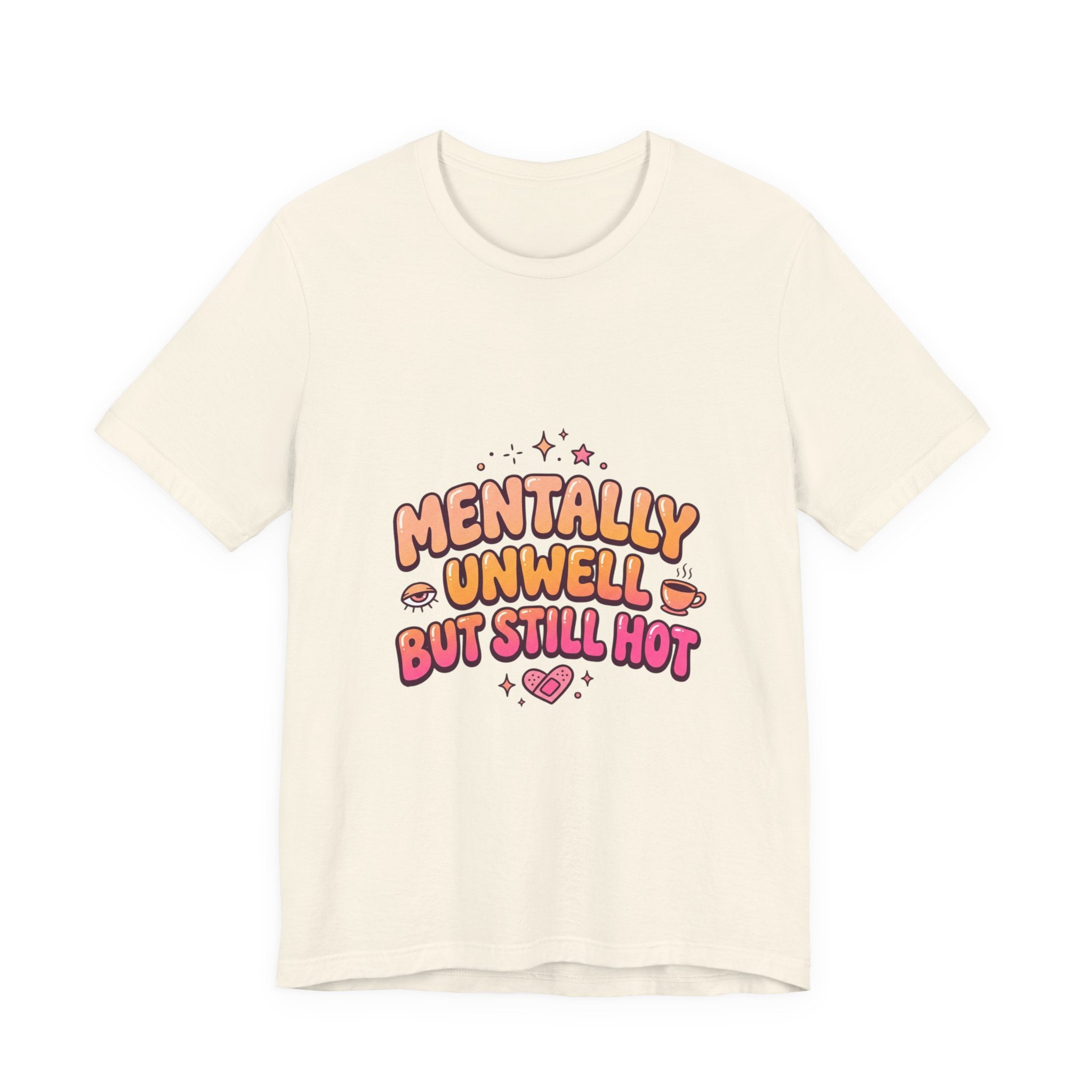 Mentally Unwell But Still Hot Tee | mental health humor, wellness sarcasm