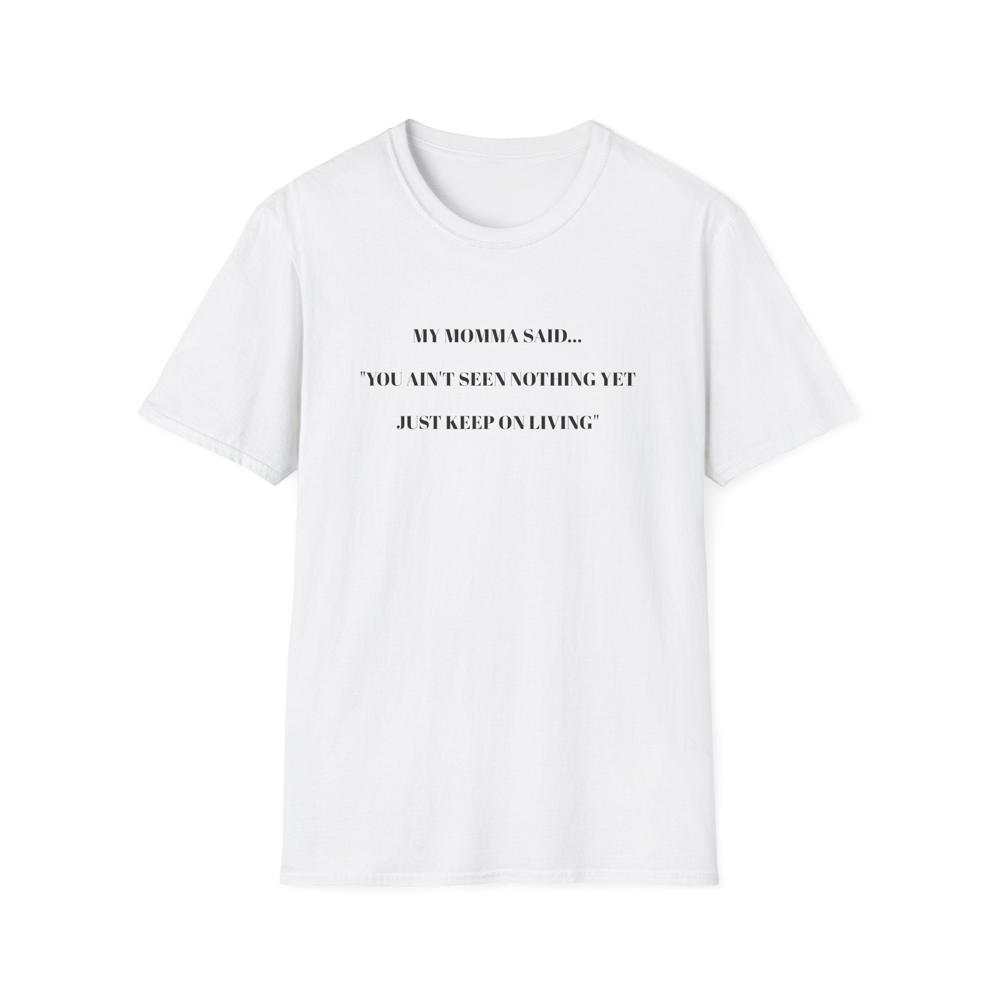 Motivational Unisex T-Shirt - YOU AIN'T SEEN NOTHING YET JUST KEEP ON LIVING