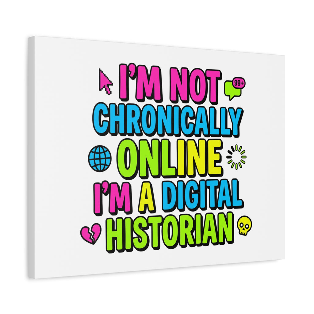 I'm Not Chronically Online I'm a Digital Historian Canvas | meme-core, cringe-core wall art