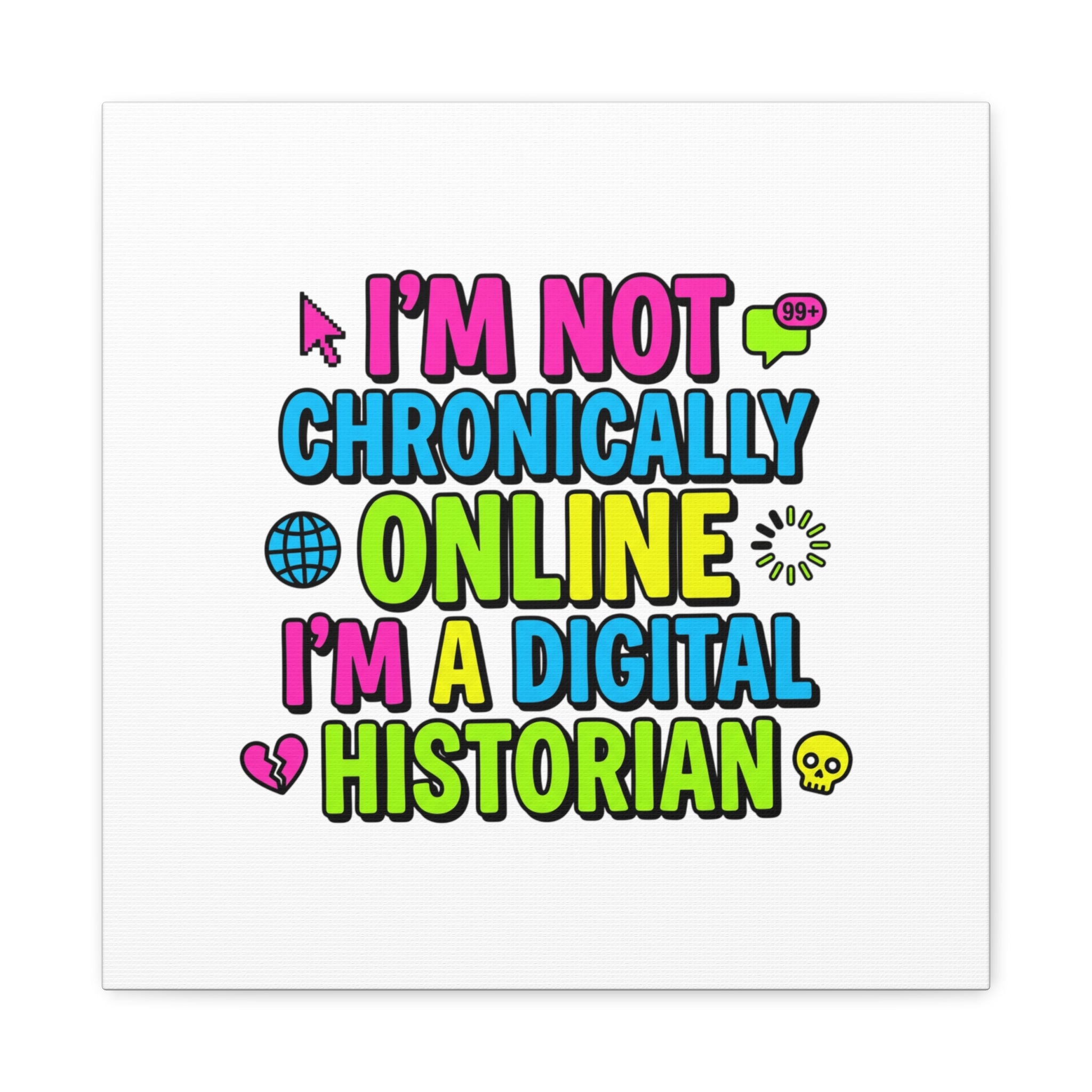 I'm Not Chronically Online I'm a Digital Historian Canvas | meme-core, cringe-core wall art