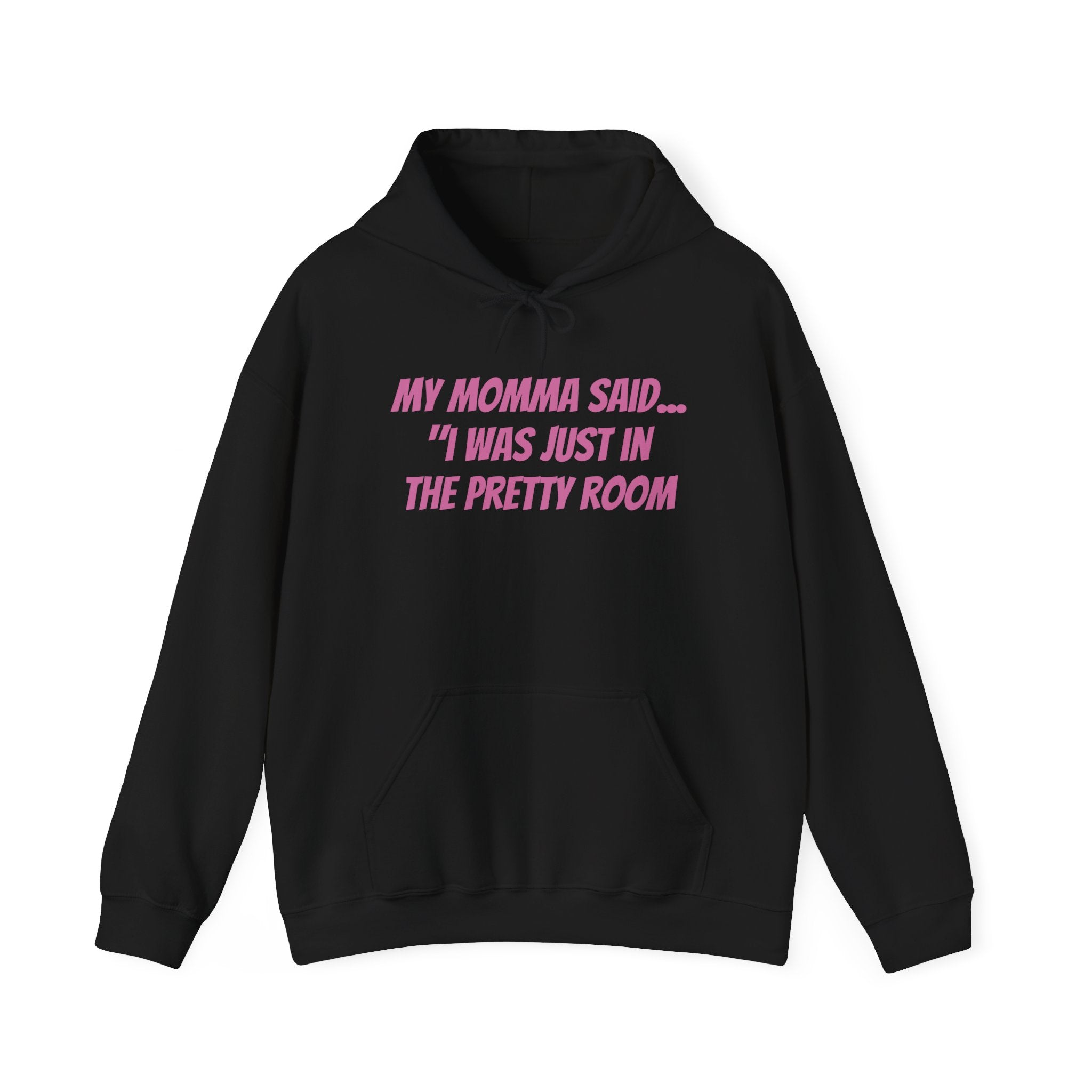 Hooded Sweatshirt My Momma Said I Was Just in The Pretty Room
