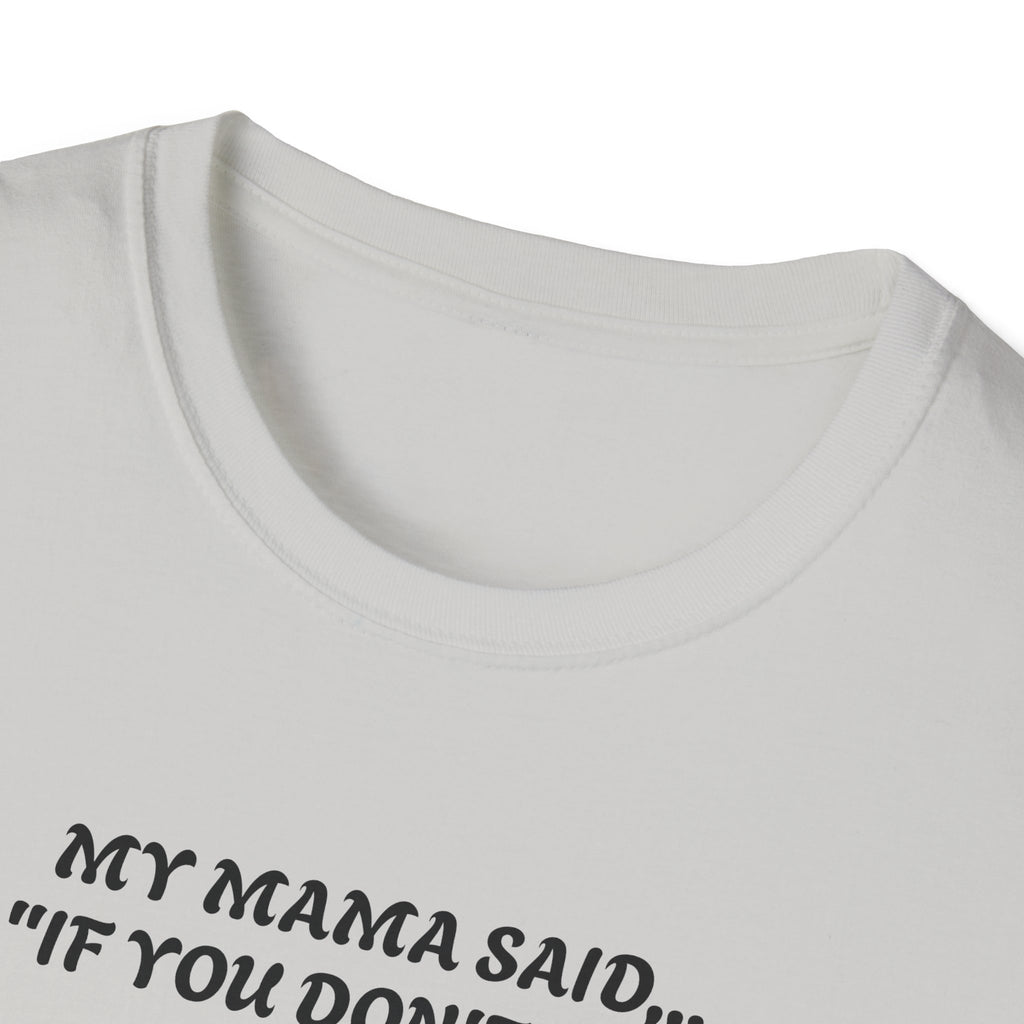 Unisex T-Shirt - My Momma Said if You Don't Stop Crying