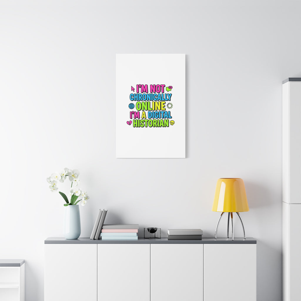 I'm Not Chronically Online I'm a Digital Historian Canvas | meme-core, cringe-core wall art
