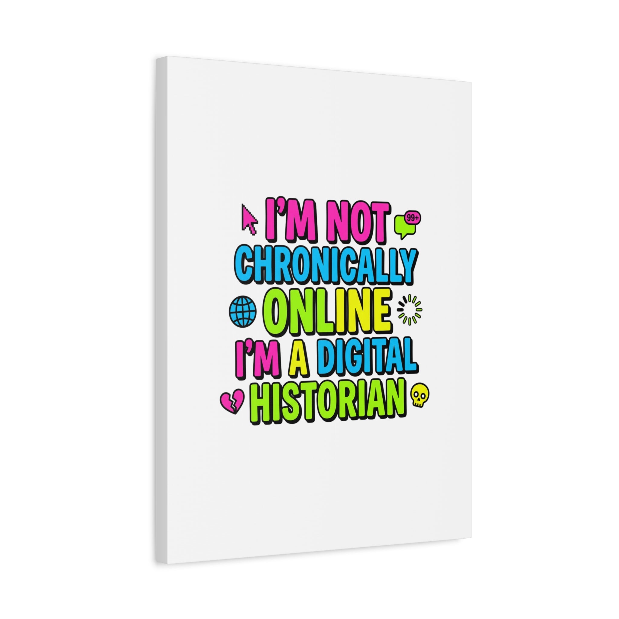 I'm Not Chronically Online I'm a Digital Historian Canvas | meme-core, cringe-core wall art
