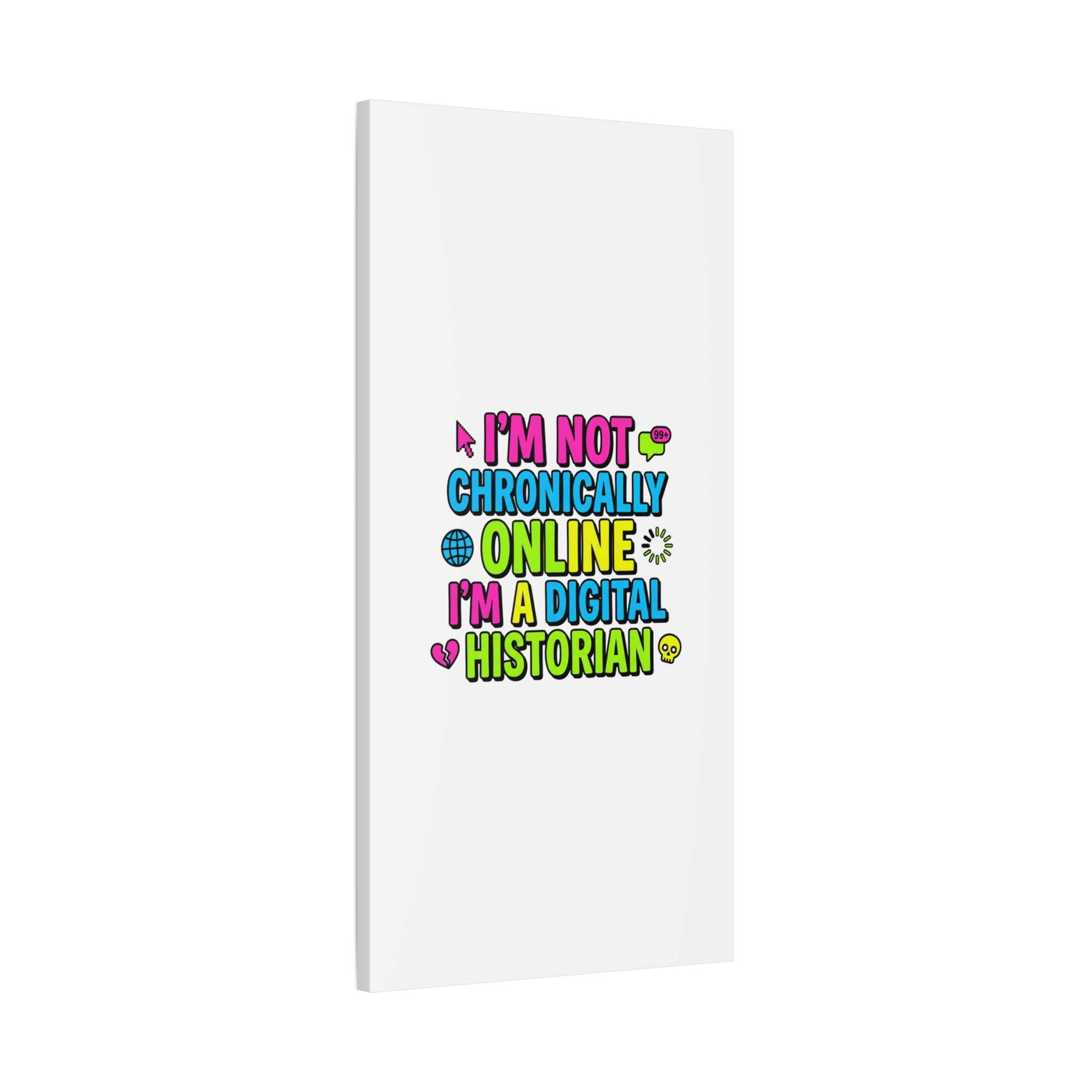 I'm Not Chronically Online I'm a Digital Historian Canvas | meme-core, cringe-core wall art