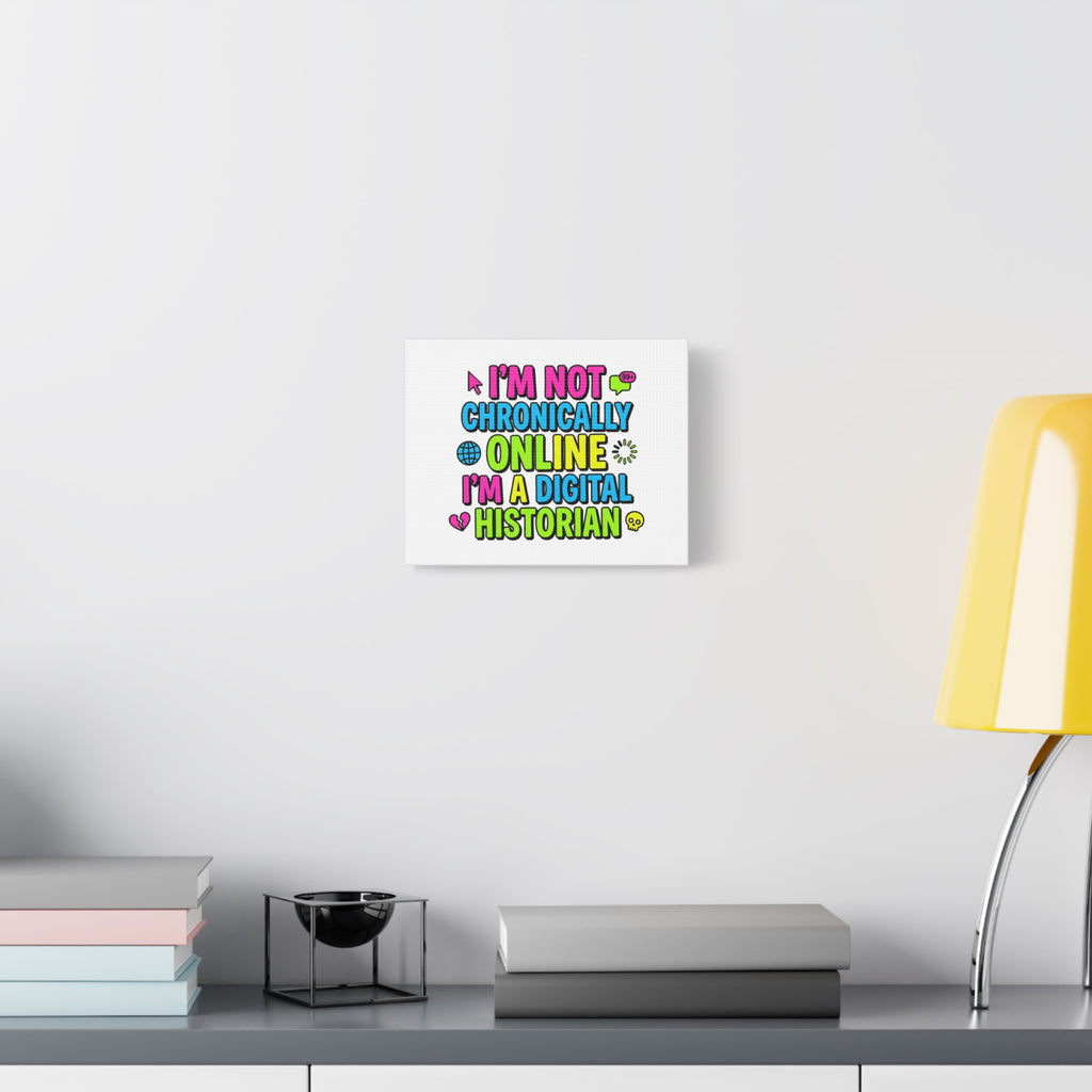 I'm Not Chronically Online I'm a Digital Historian Canvas | meme-core, cringe-core wall art