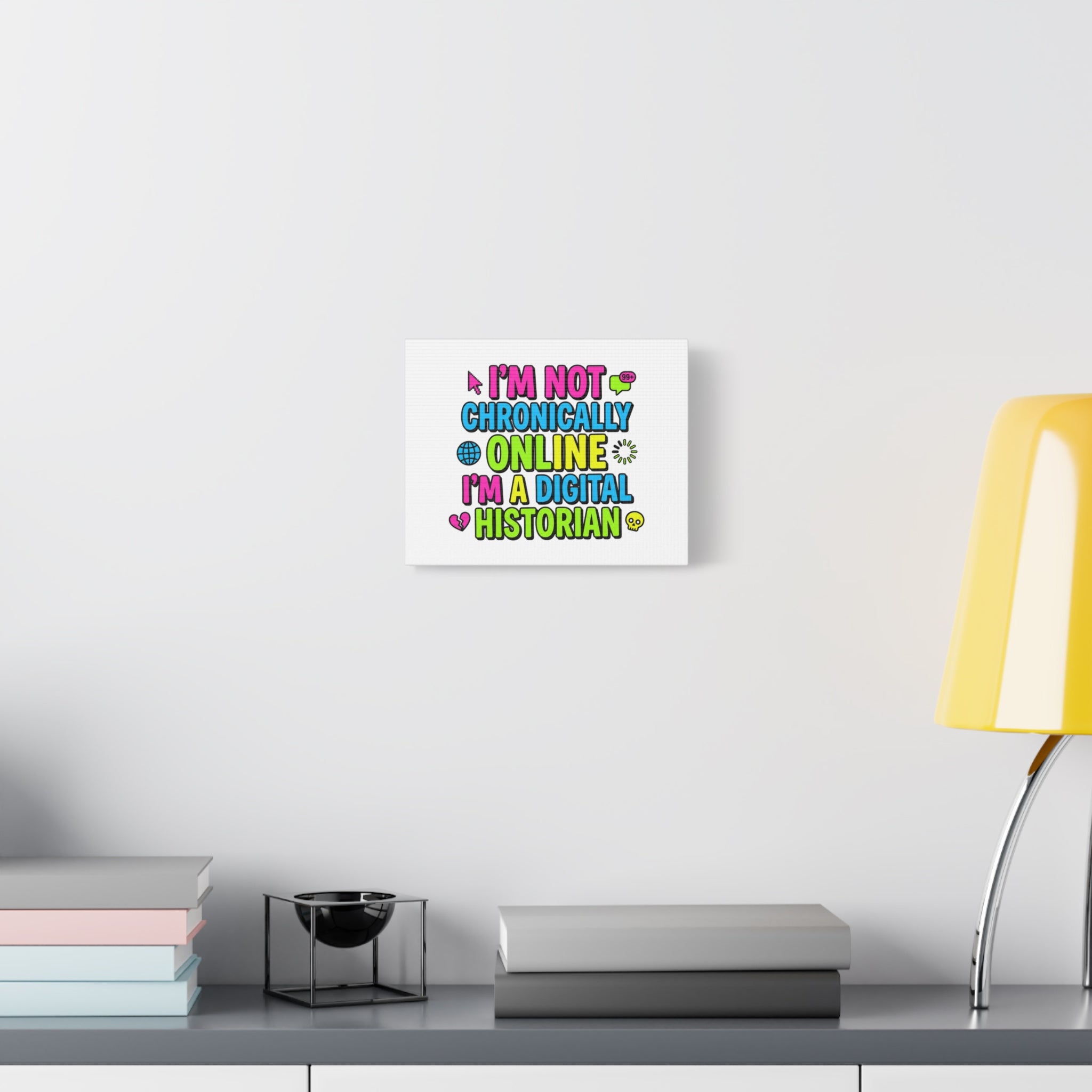 I'm Not Chronically Online I'm a Digital Historian Canvas | meme-core, cringe-core wall art