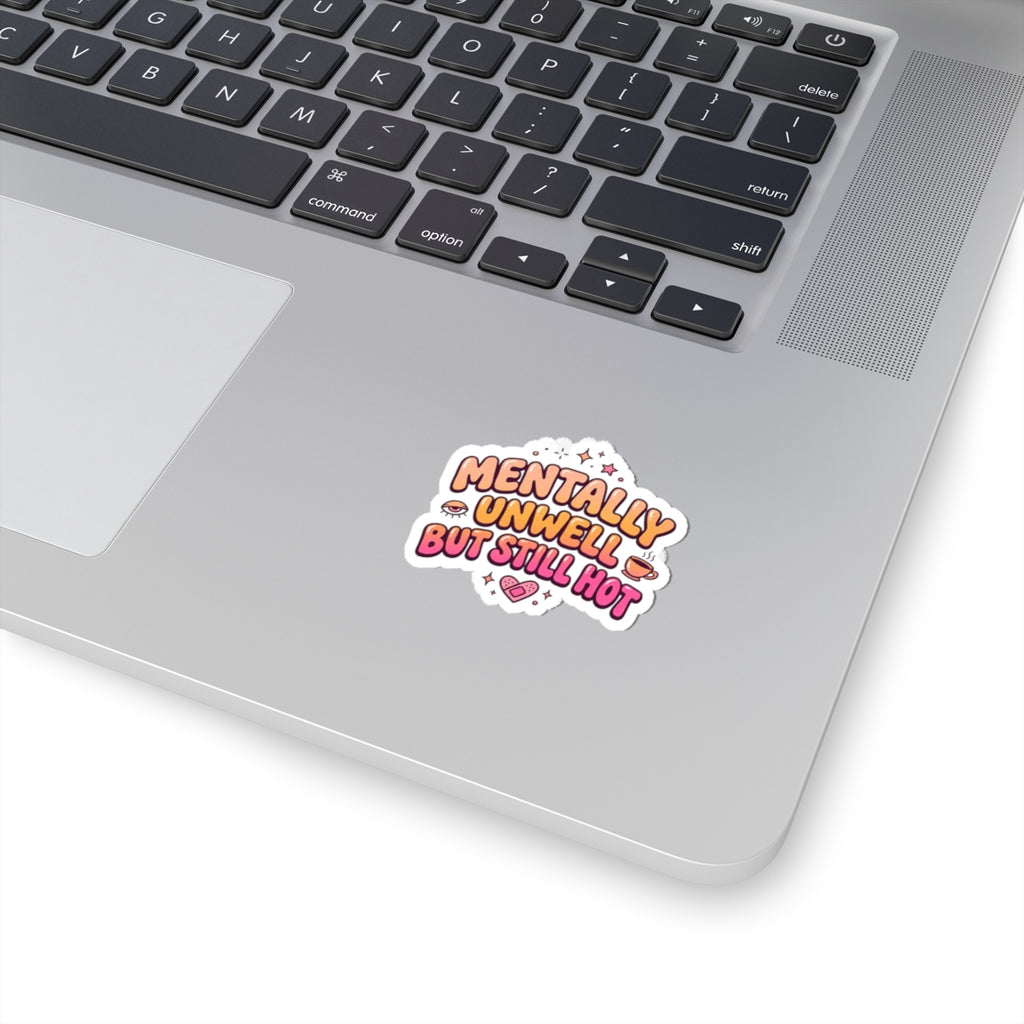 Mentally Unwell But Still Hot Sticker | mental health humor, wellness sarcasm