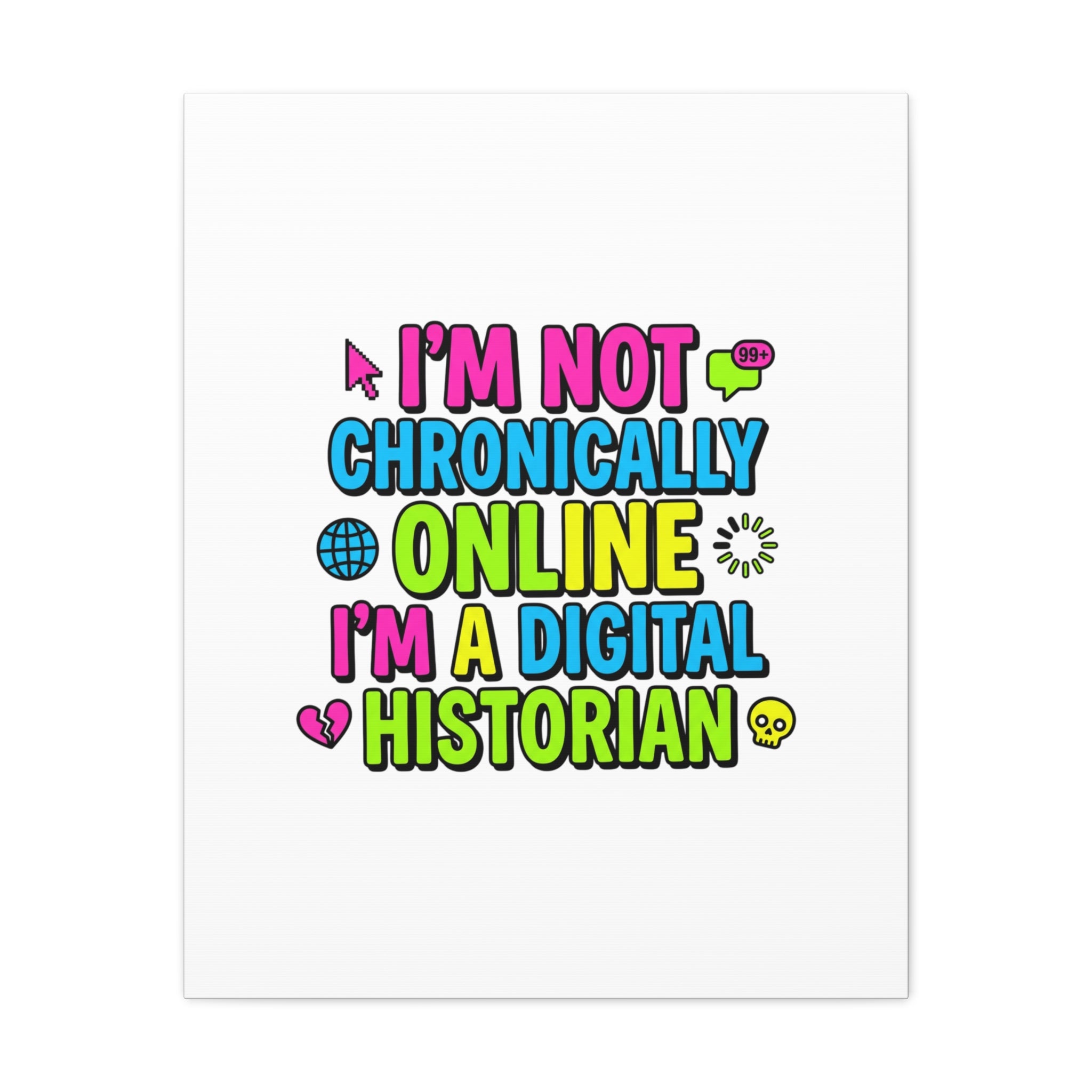 I'm Not Chronically Online I'm a Digital Historian Canvas | meme-core, cringe-core wall art
