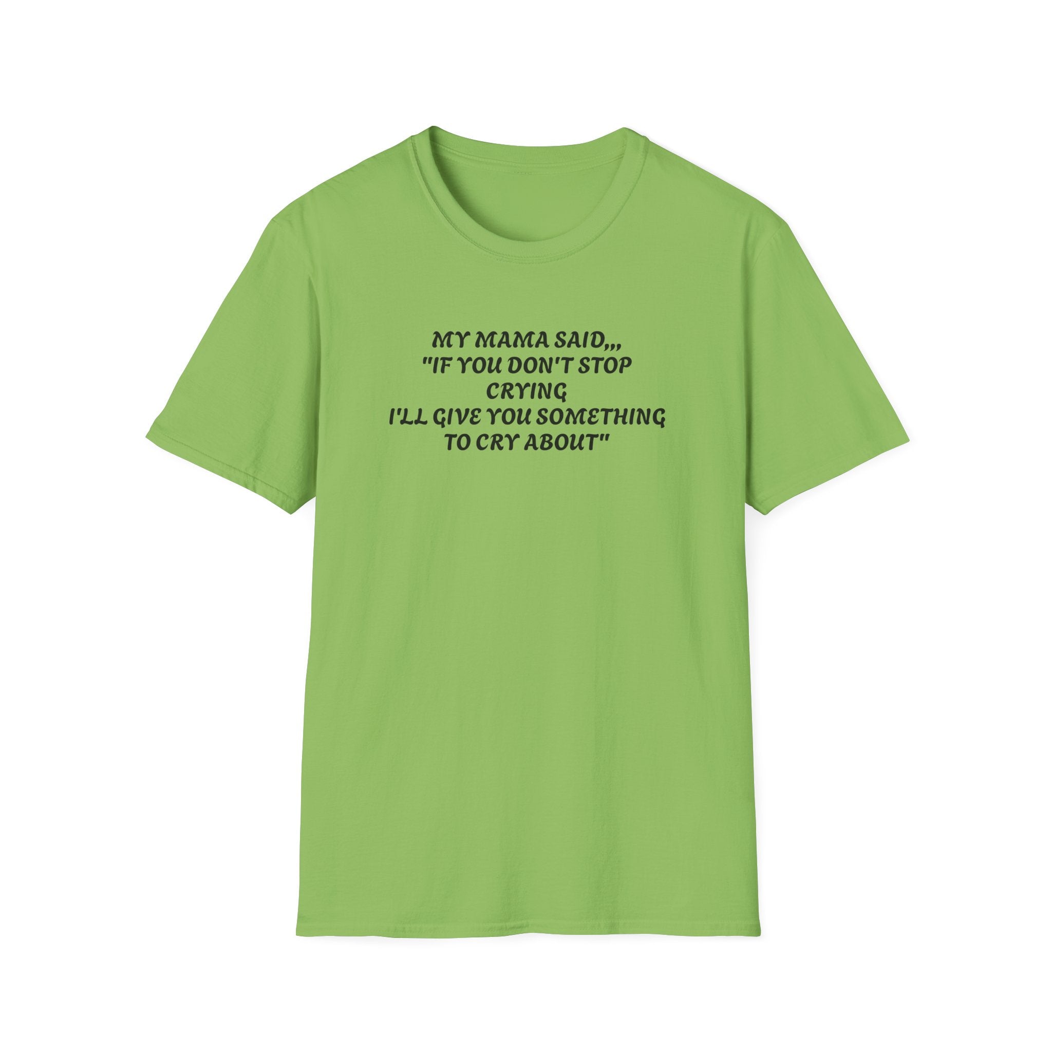 Unisex T-Shirt - My Momma Said if You Don't Stop Crying