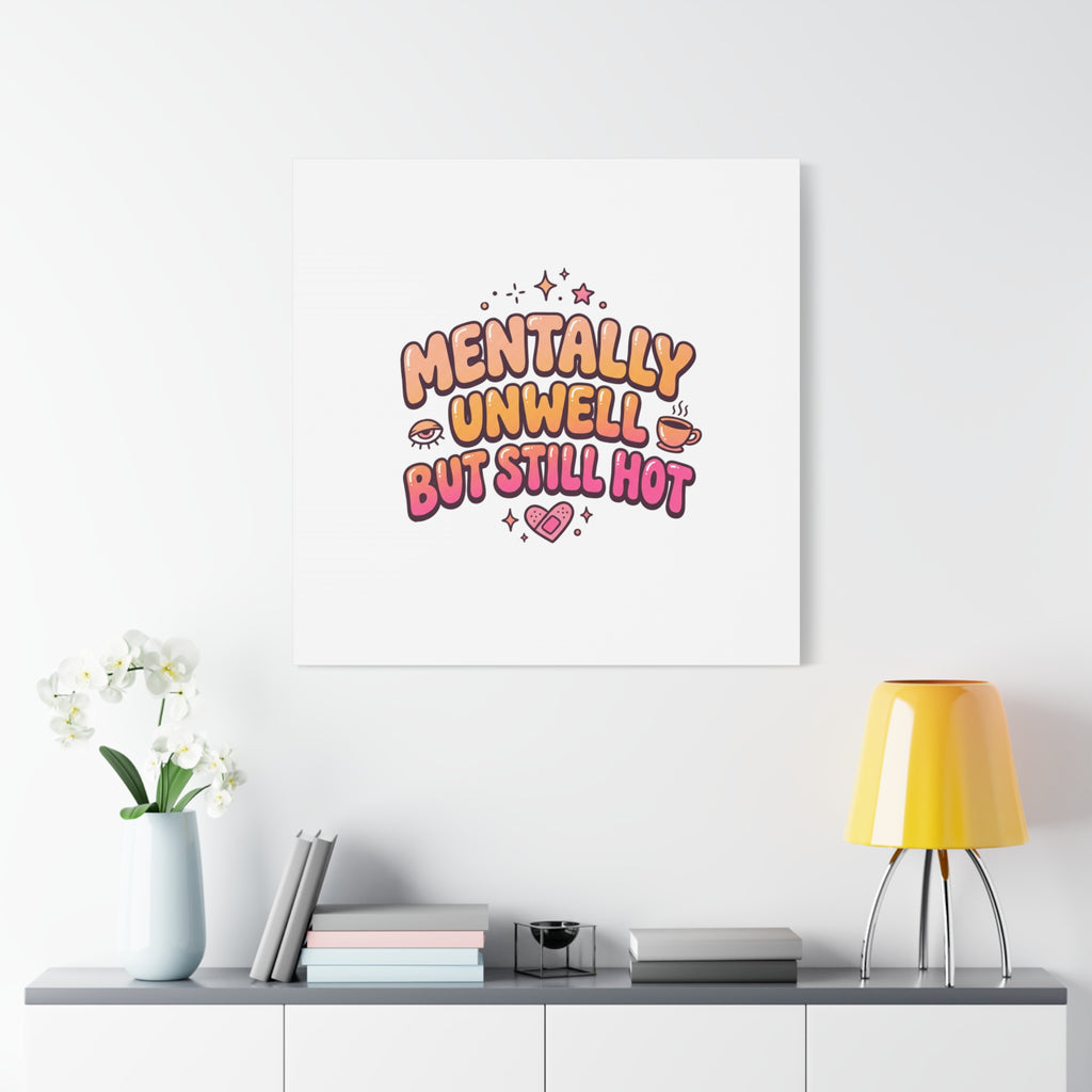 Mentally Unwell But Still Hot Canvas | wellness sarcasm, retro wavy text