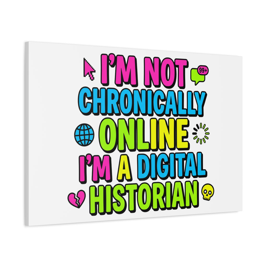 I'm Not Chronically Online I'm a Digital Historian Canvas | meme-core, cringe-core wall art