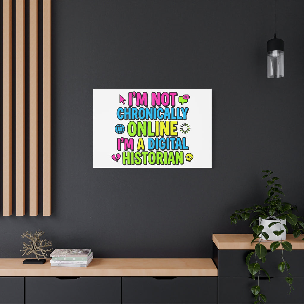 I'm Not Chronically Online I'm a Digital Historian Canvas | meme-core, cringe-core wall art