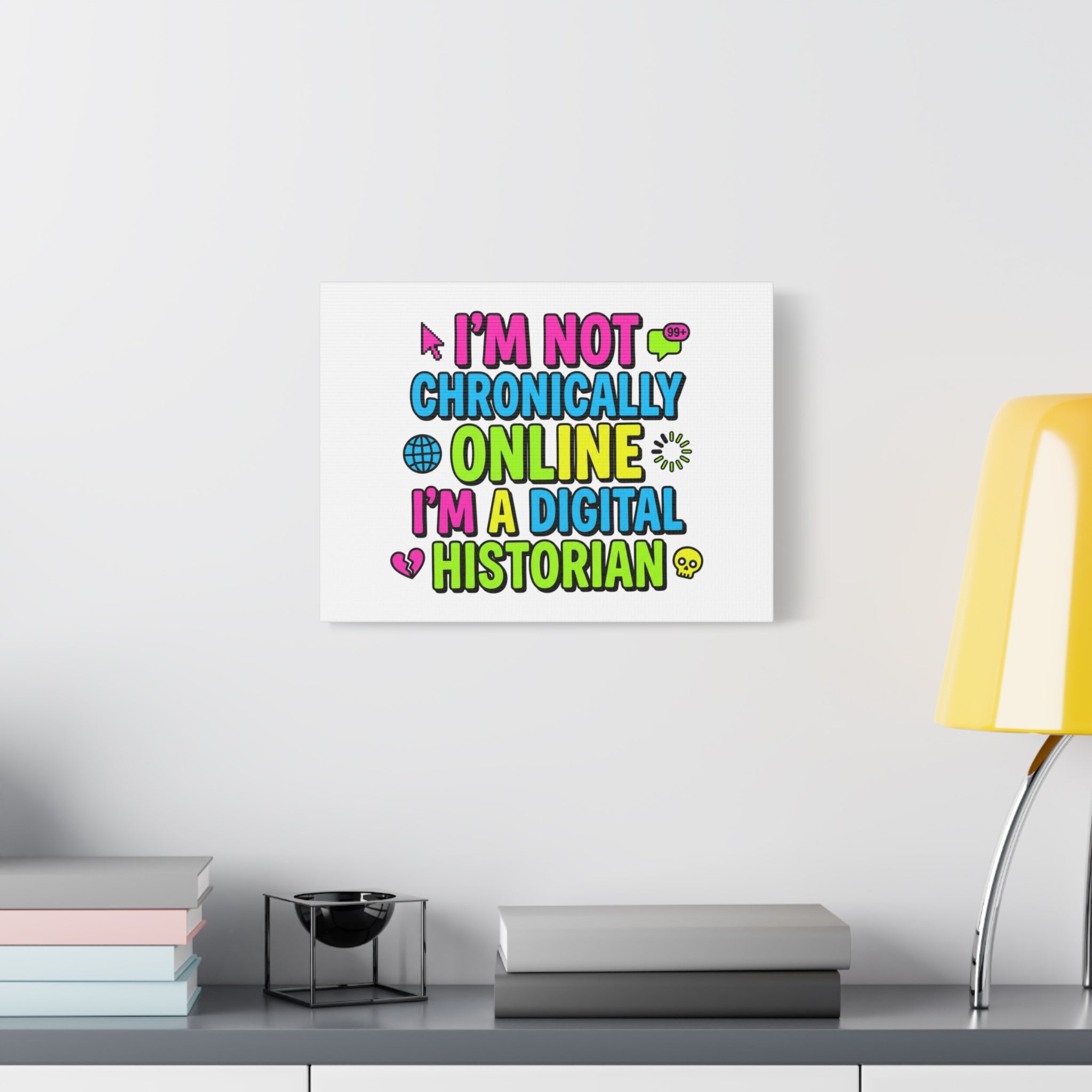 I'm Not Chronically Online I'm a Digital Historian Canvas | meme-core, cringe-core wall art