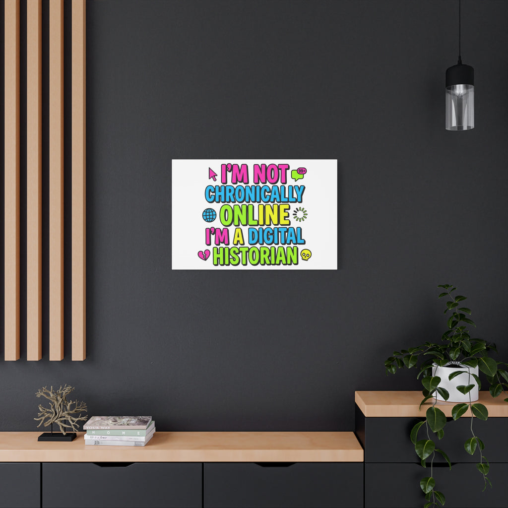 I'm Not Chronically Online I'm a Digital Historian Canvas | meme-core, cringe-core wall art
