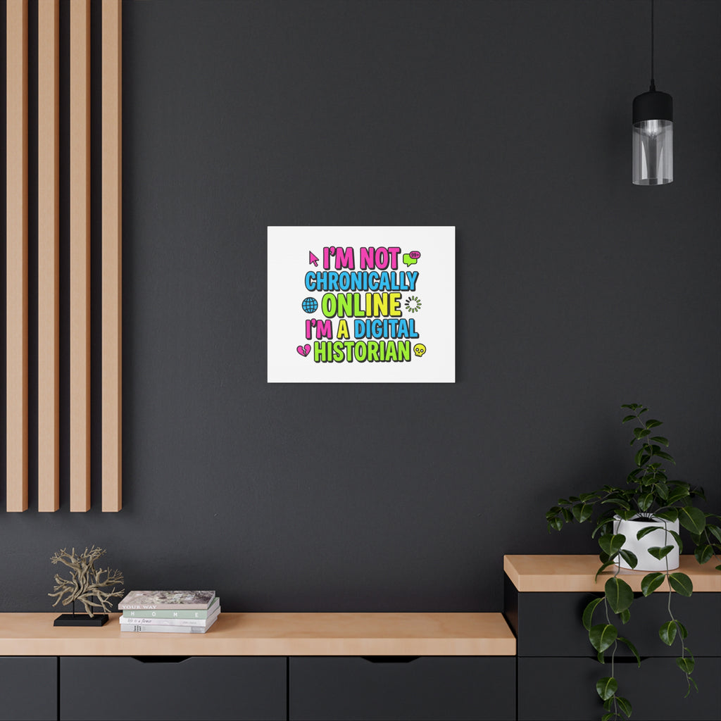 I'm Not Chronically Online I'm a Digital Historian Canvas | meme-core, cringe-core wall art