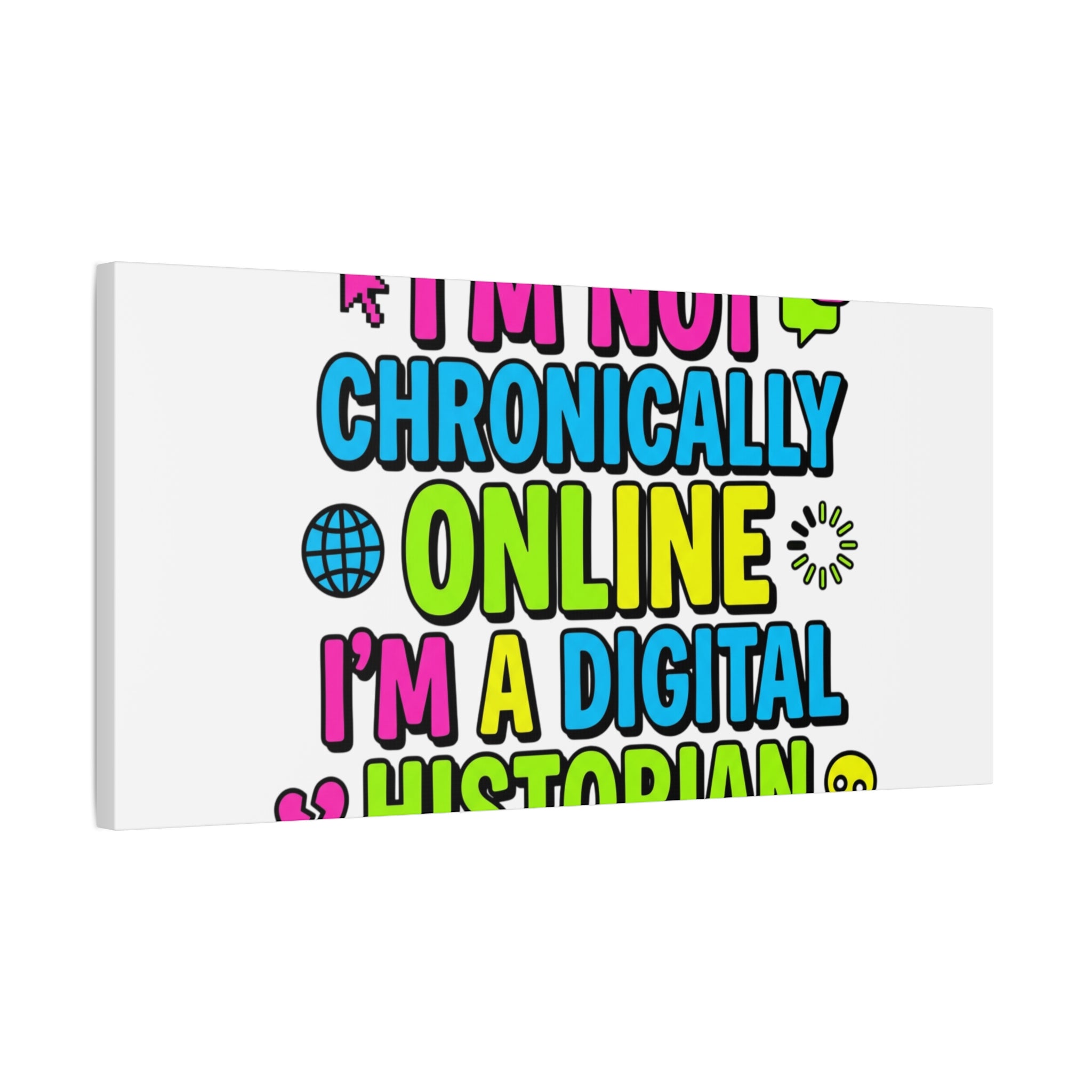 I'm Not Chronically Online I'm a Digital Historian Canvas | meme-core, cringe-core wall art