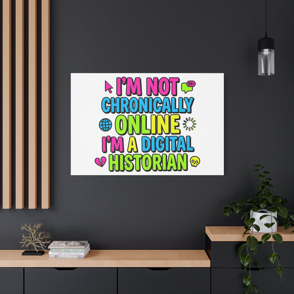 I'm Not Chronically Online I'm a Digital Historian Canvas | meme-core, cringe-core wall art