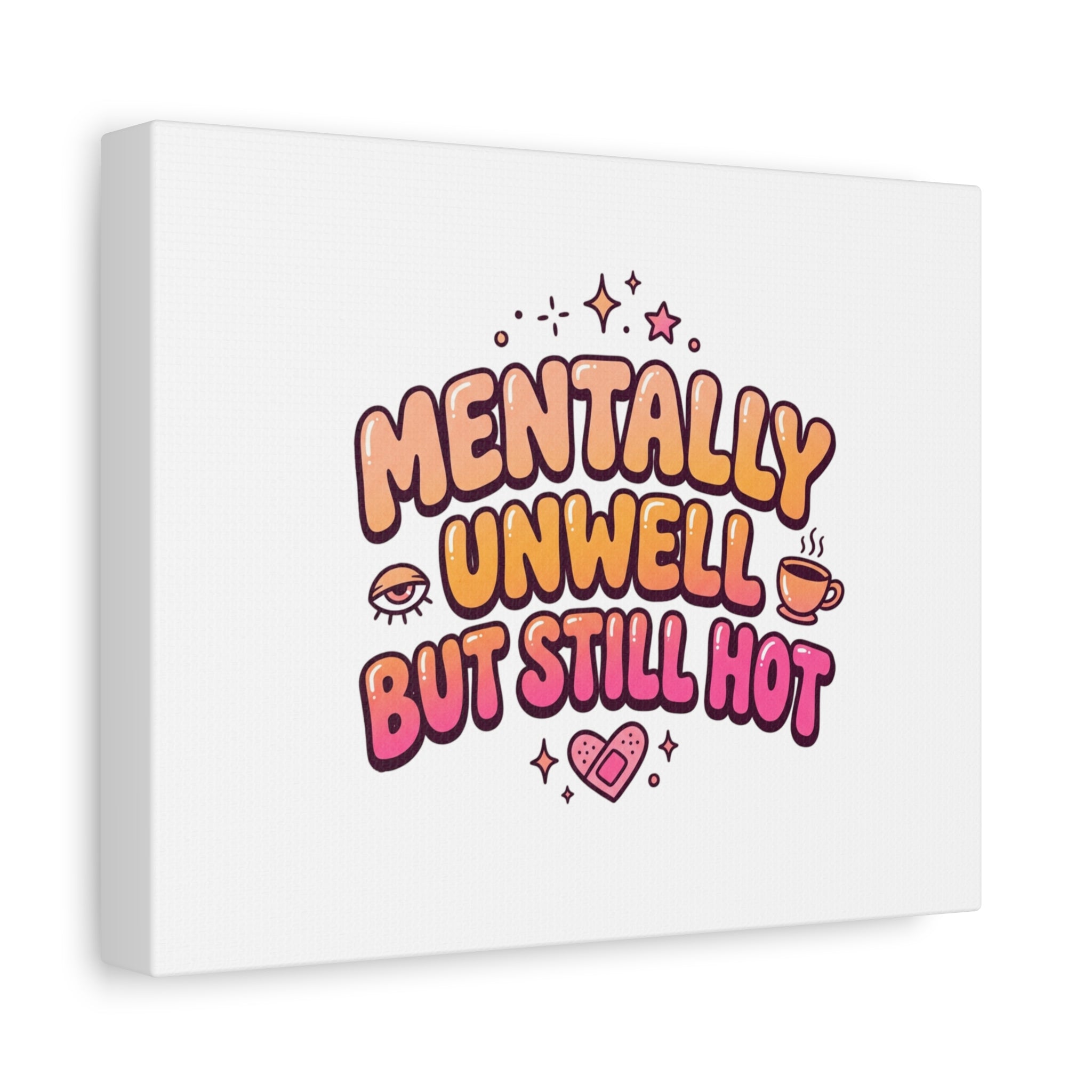 Mentally Unwell But Still Hot Canvas | wellness sarcasm, retro wavy text