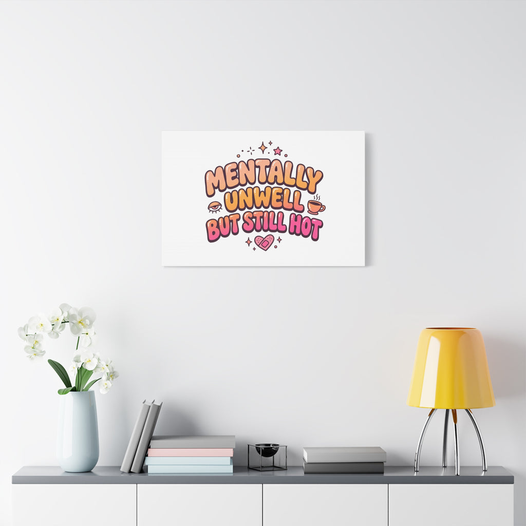 Mentally Unwell But Still Hot Canvas | wellness sarcasm, retro wavy text