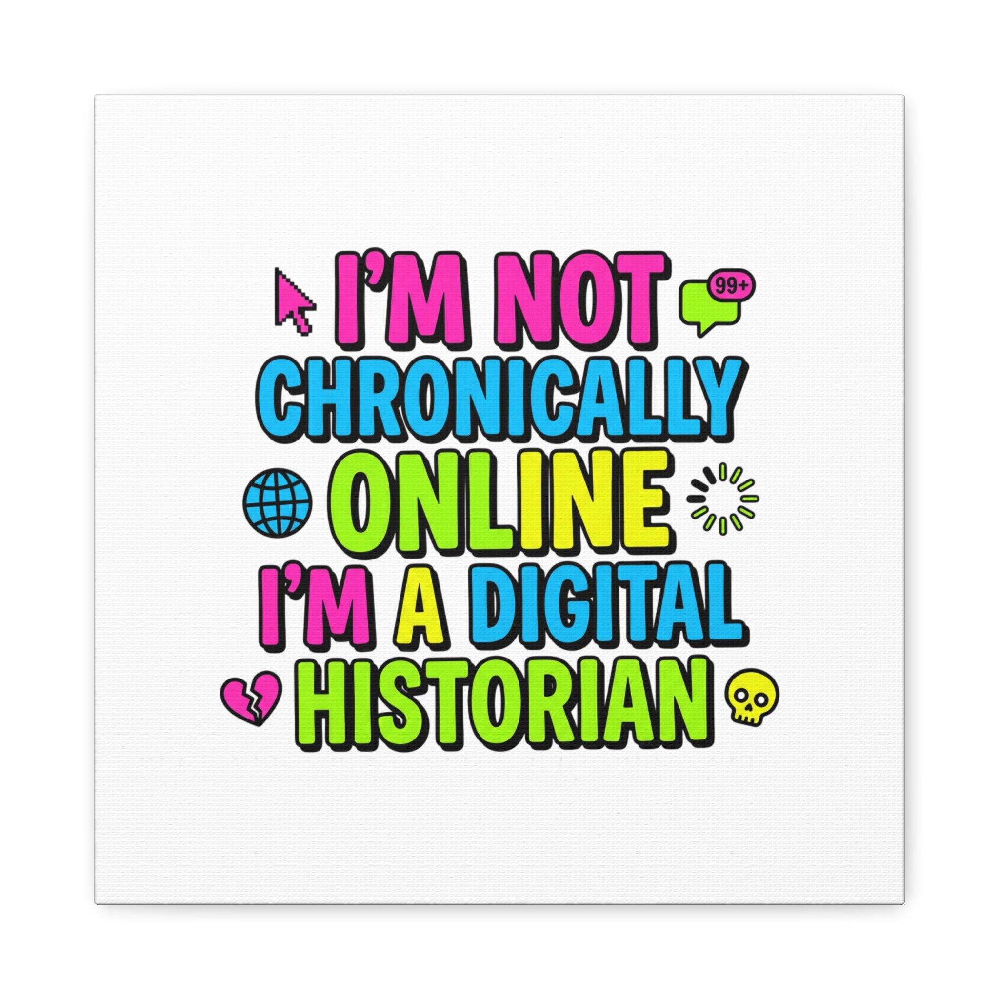 I'm Not Chronically Online I'm a Digital Historian Canvas | meme-core, cringe-core wall art
